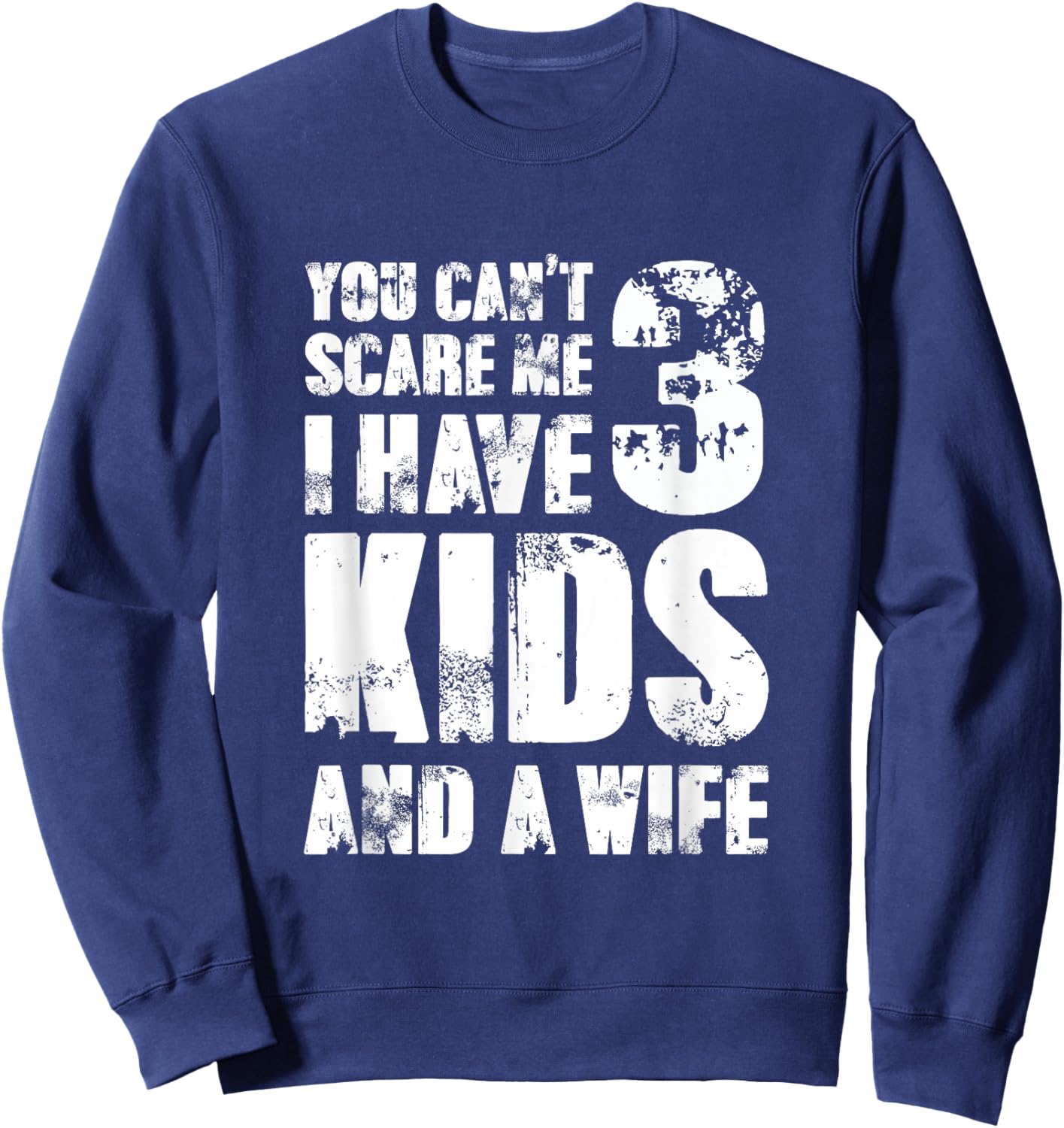 Father Day You Cant Scare Me I Have 3 Kids and A Wife Sweatshirt - Sweatshirt | Navy