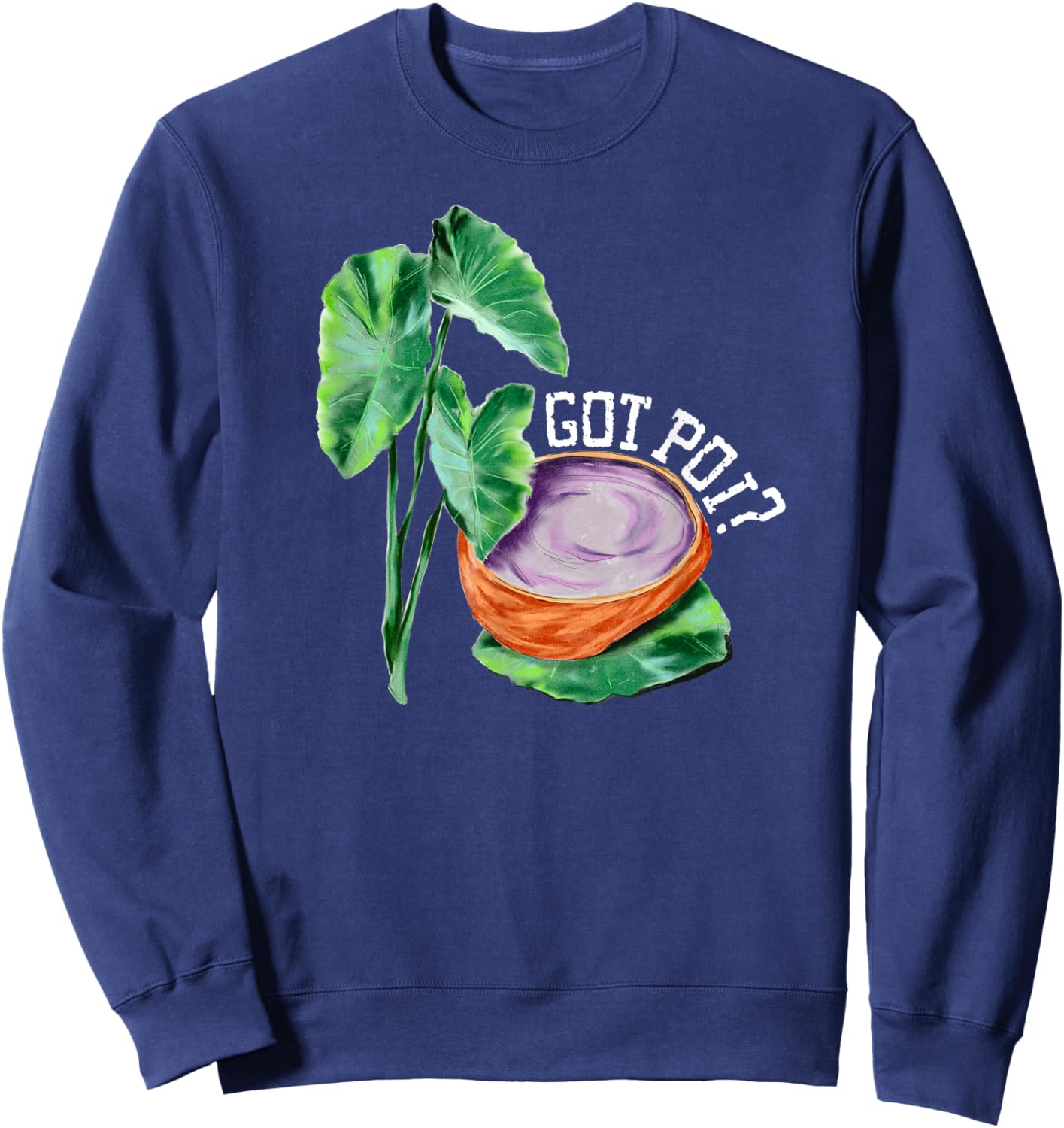 Hawaiian Poi Got Poi Hawaii Luau Local Food Cart Hawaii Food Sweatshirt - Sweatshirt | Navy