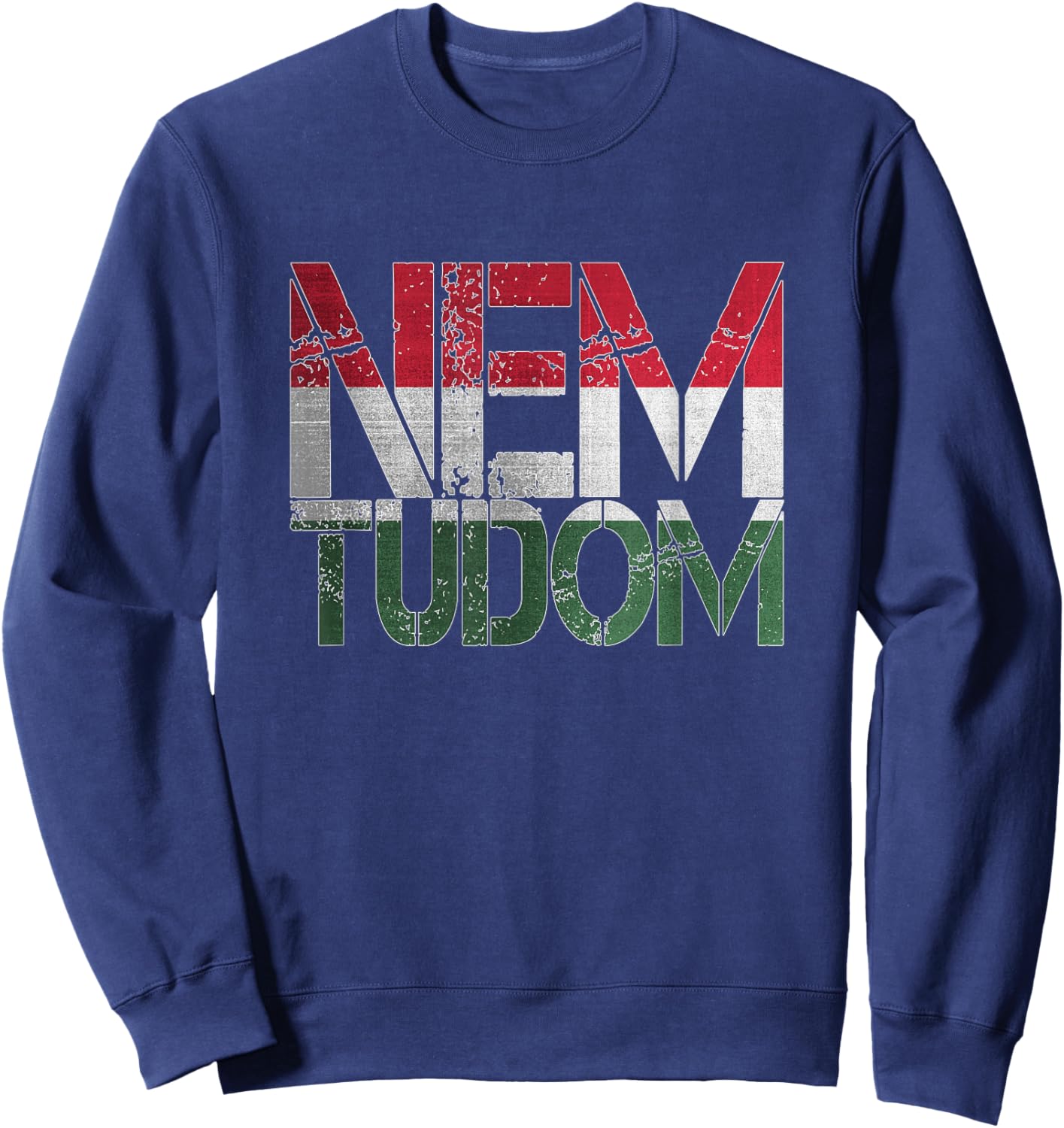 Funny Hungarian Hungary Roots Magyar Gifts Nem Tudom I Don't Know Magyarorszg Hungary Hungarian Sweatshirt - Sweatshirt | Navy