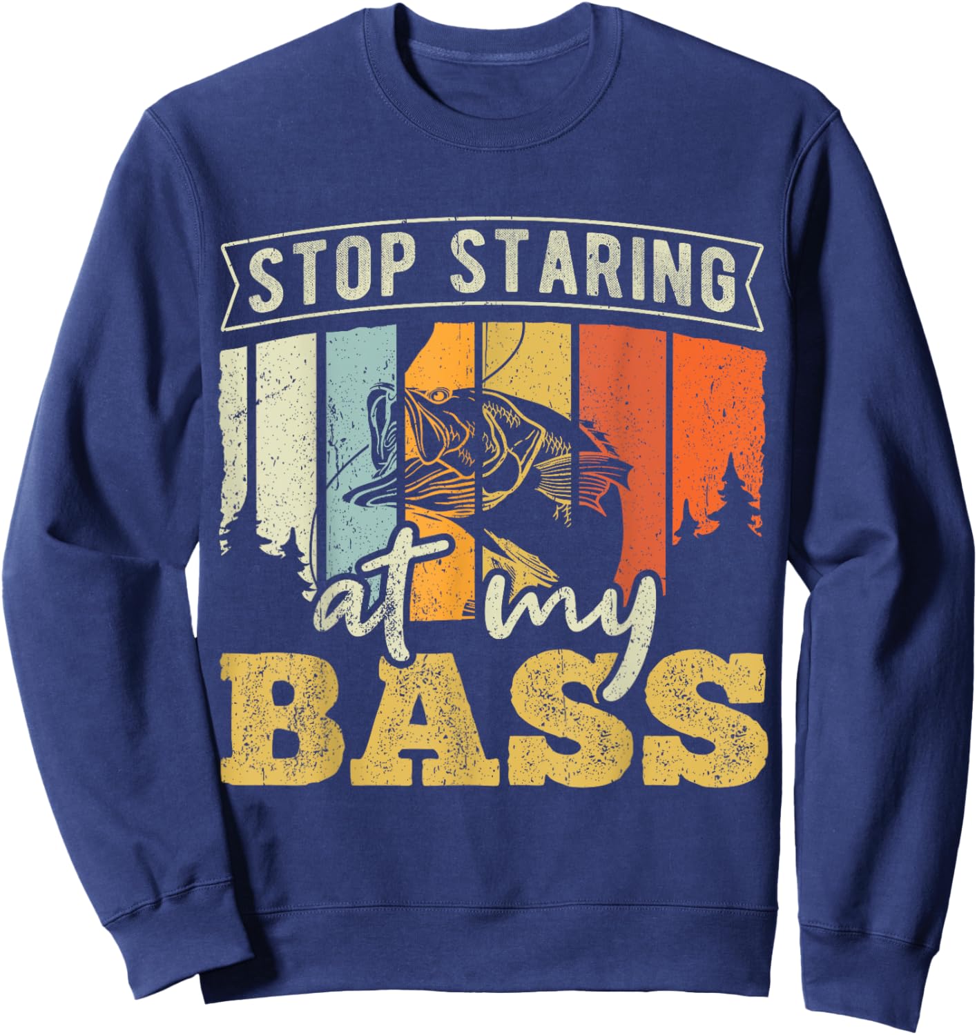 Stop staring at my Bass - Fishing Sweatshirt - Sweatshirt | Navy