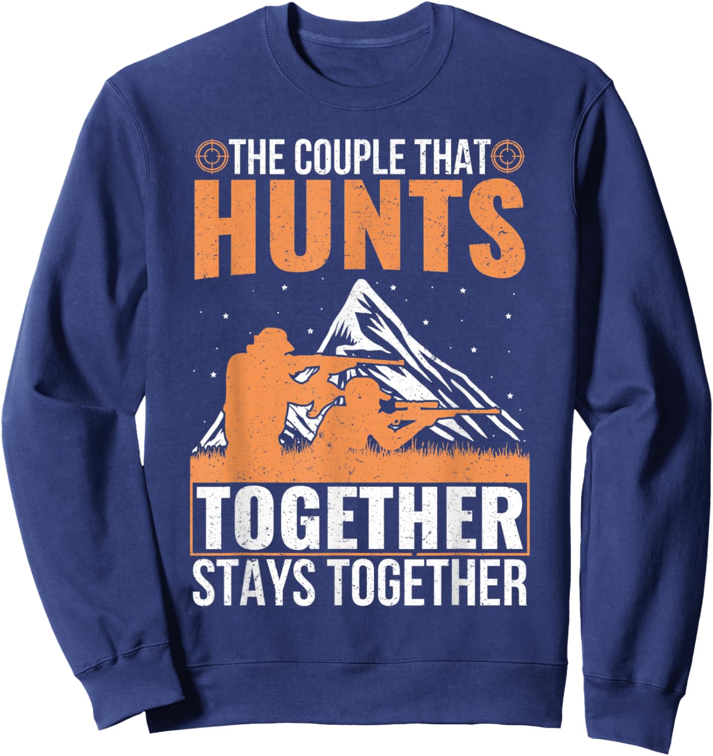 The Couple That Hunts Together Stays Together Humor Hunting Sweatshirt - Sweatshirt | Navy