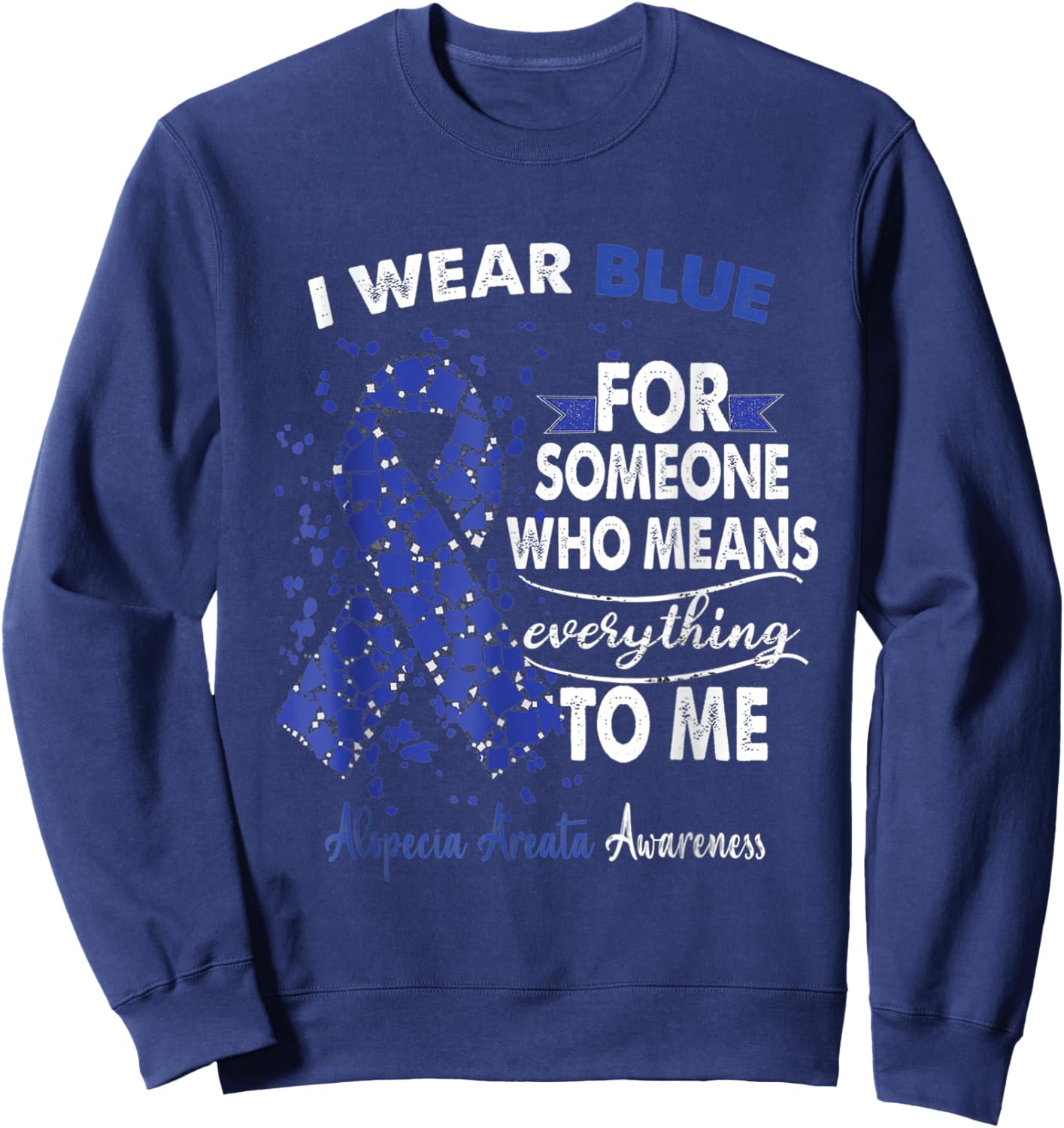 Alopecia Areata Awareness I Wear Blue For Someone Ribbon Sweatshirt - Sweatshirt | Navy