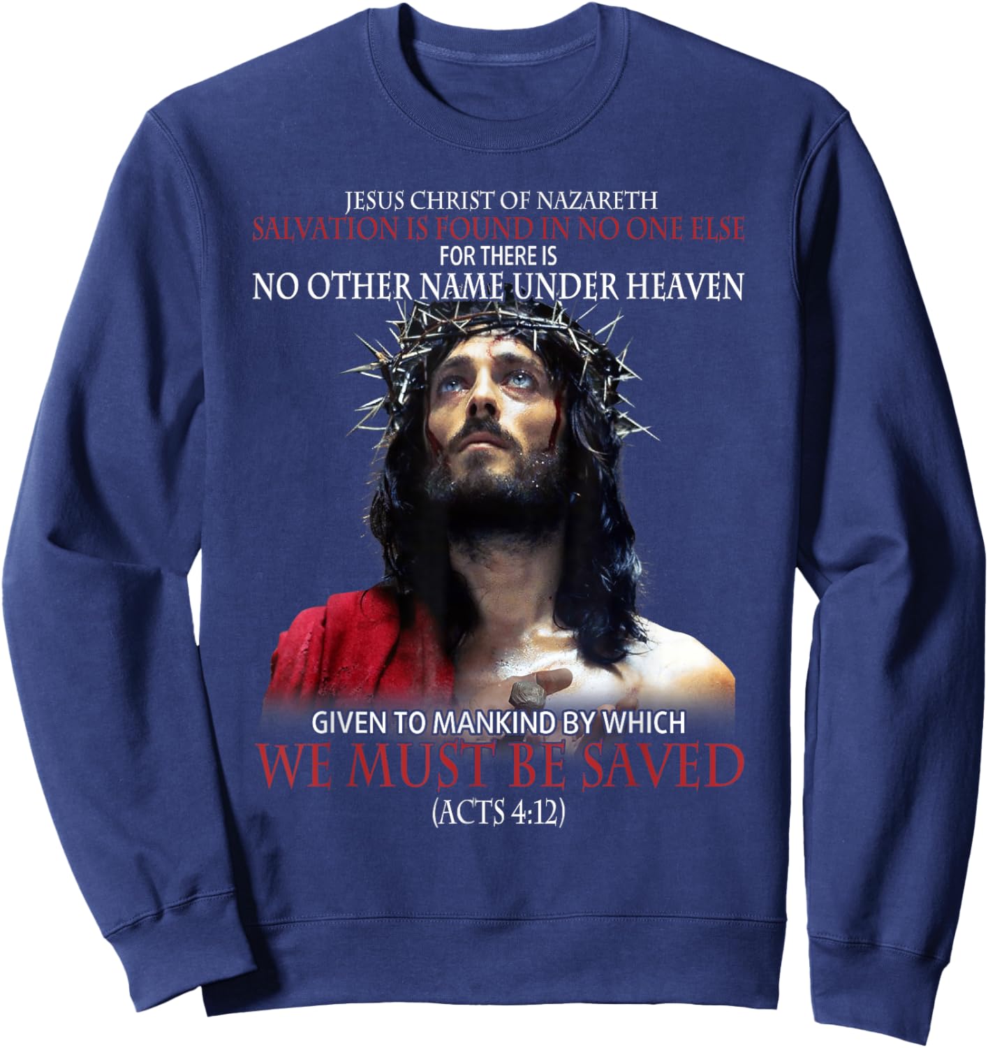 Jesus Christ Of Nazareth Salvation Is Found In No One Else Sweatshirt - Sweatshirt | Navy