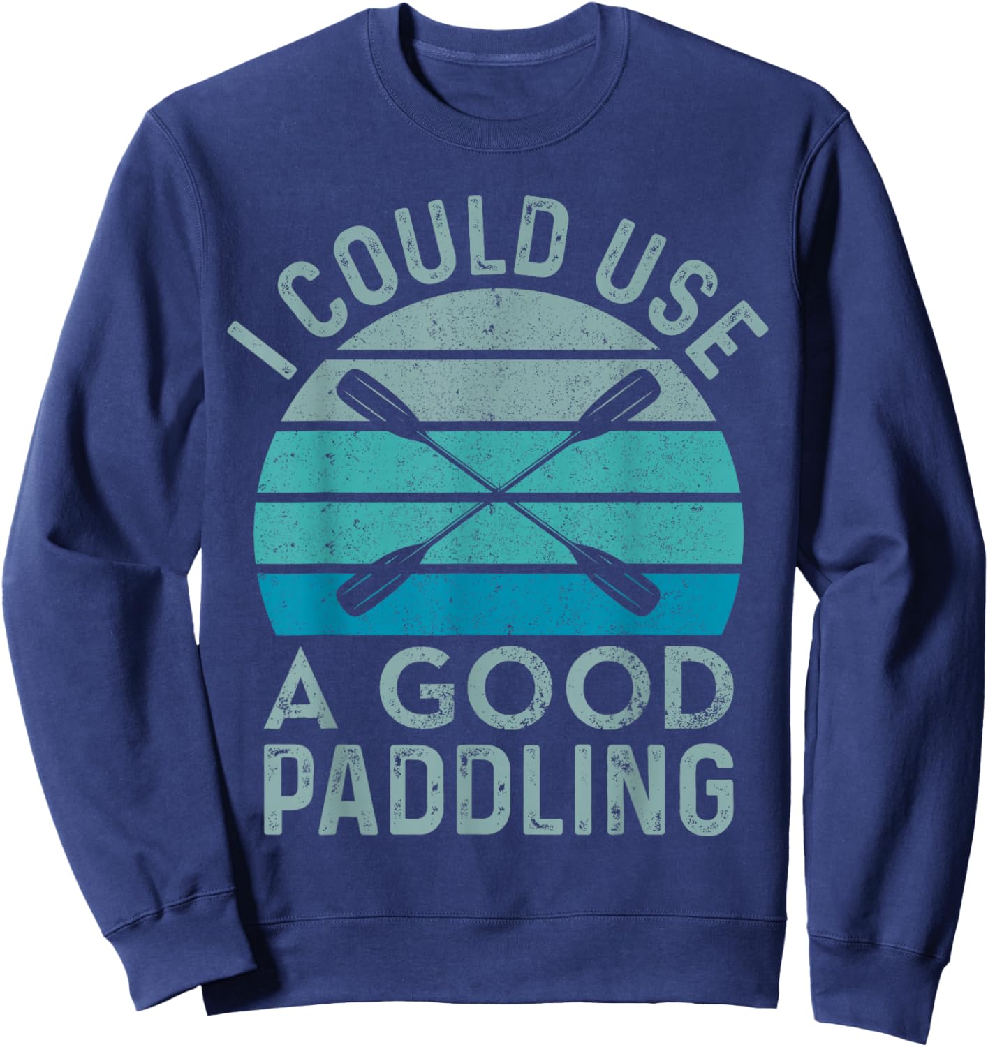 I Need A Good Paddling Funny Kayak Kayaking Sweatshirt - Sweatshirt | Navy