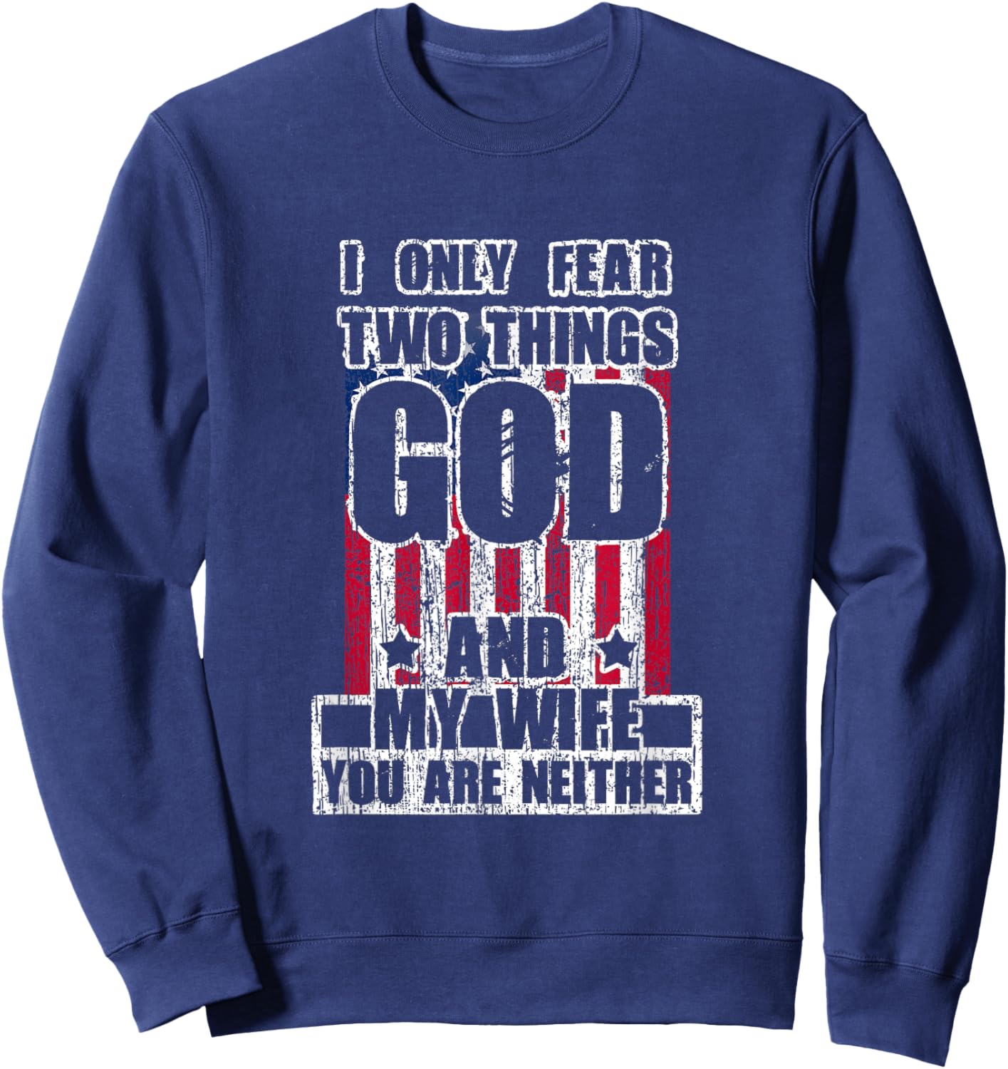 I Only Fear Two Things God And My Wife Sweatshirt - Sweatshirt | Navy