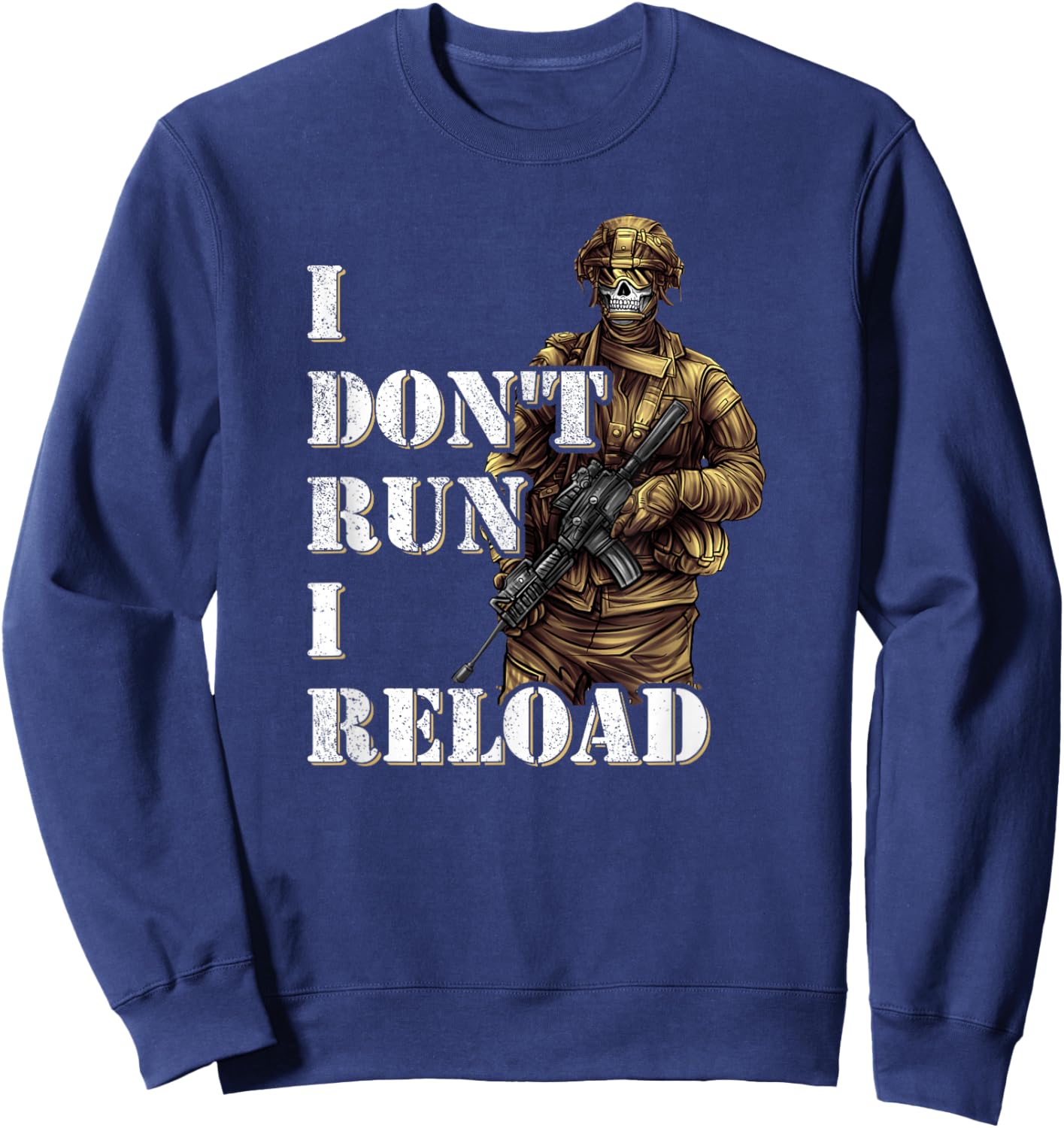 I Don't Run I Reload - Army Soldier Special Forces Sweatshirt - Sweatshirt | Navy