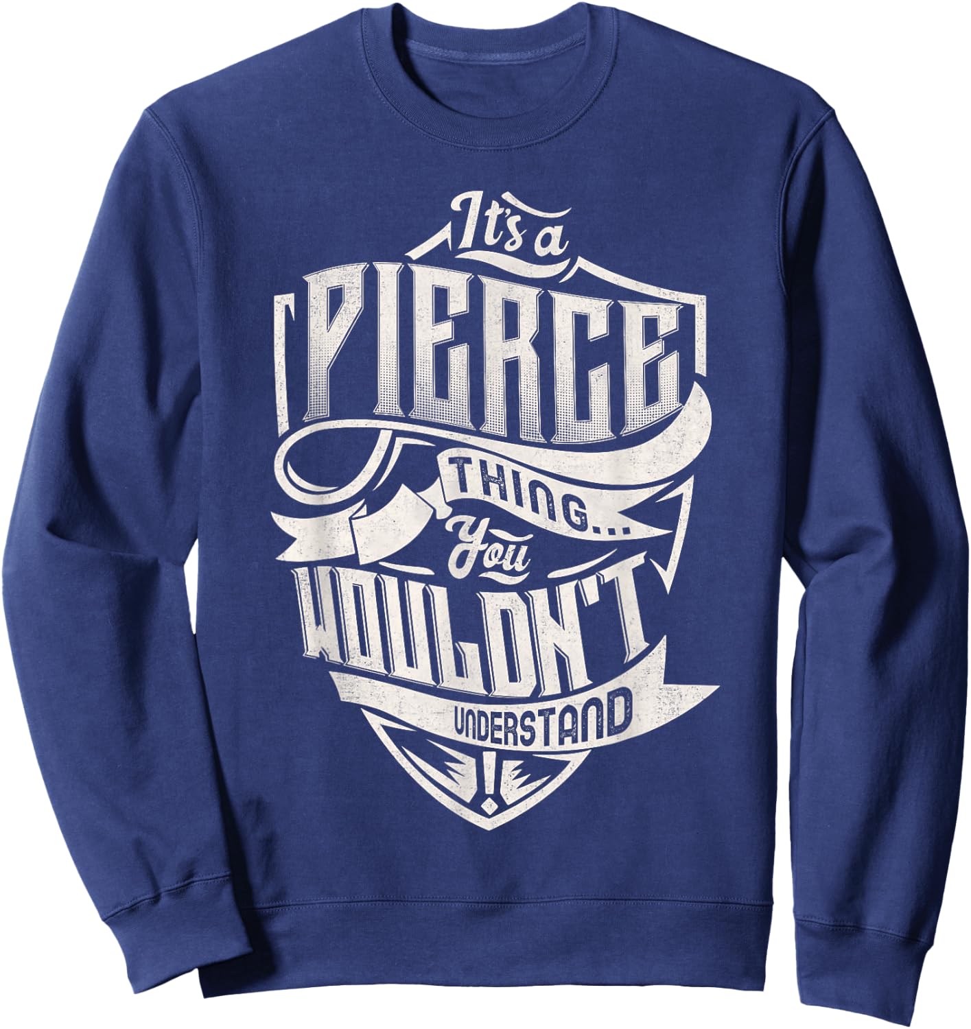 It's A PIERCE Thing You Wouldn't Understand Family Name Sweatshirt - Sweatshirt | Navy