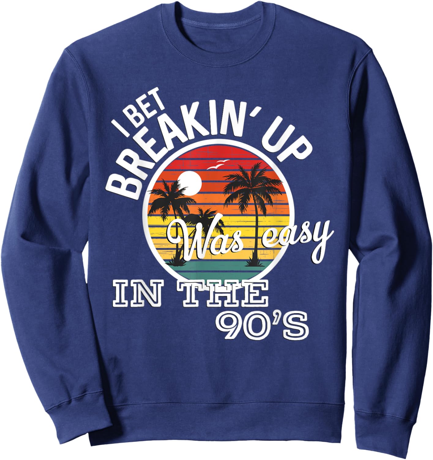 Breakin' Up Was Easy In The 90's Country Music Lyrics Sweatshirt - Sweatshirt | Navy