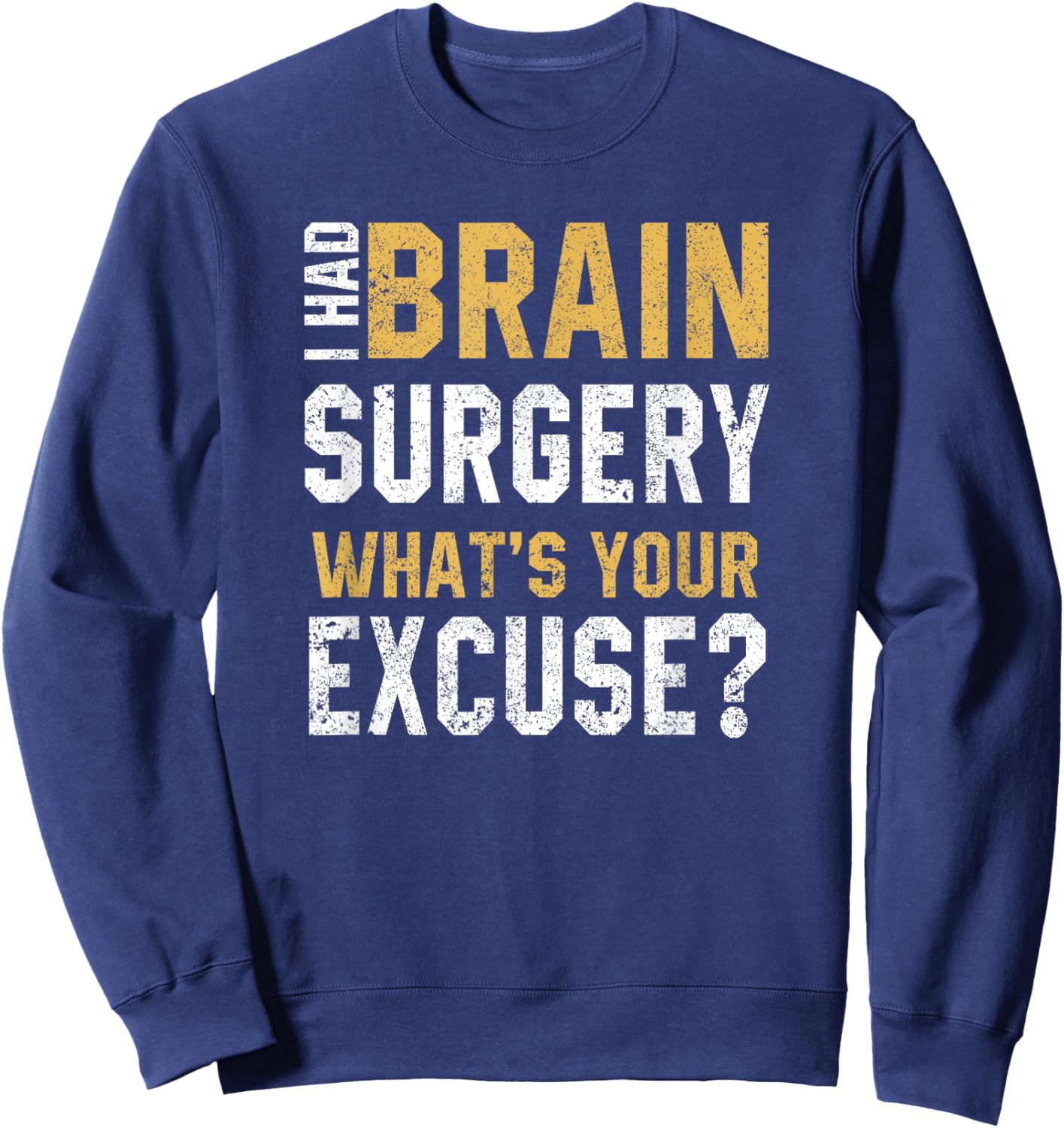 I Had Brain Surgery What's Your Excuse Motivational Recovery Sweatshirt - Sweatshirt | Navy