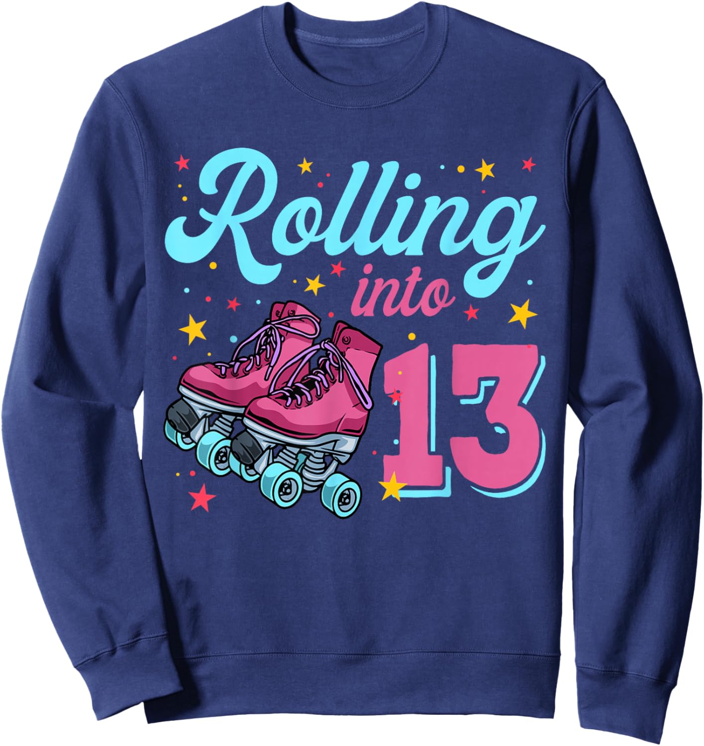 13th Birthday Shirt For Girls, Roller Skates Rolling Into 13 Sweatshirt - Sweatshirt | Navy