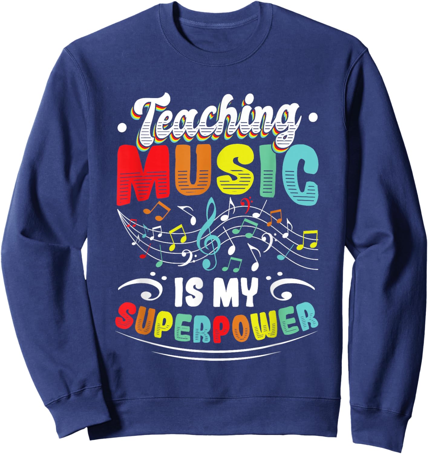 Teaching Music Is My Superpower Music Teacher Sweatshirt - Sweatshirt | Navy