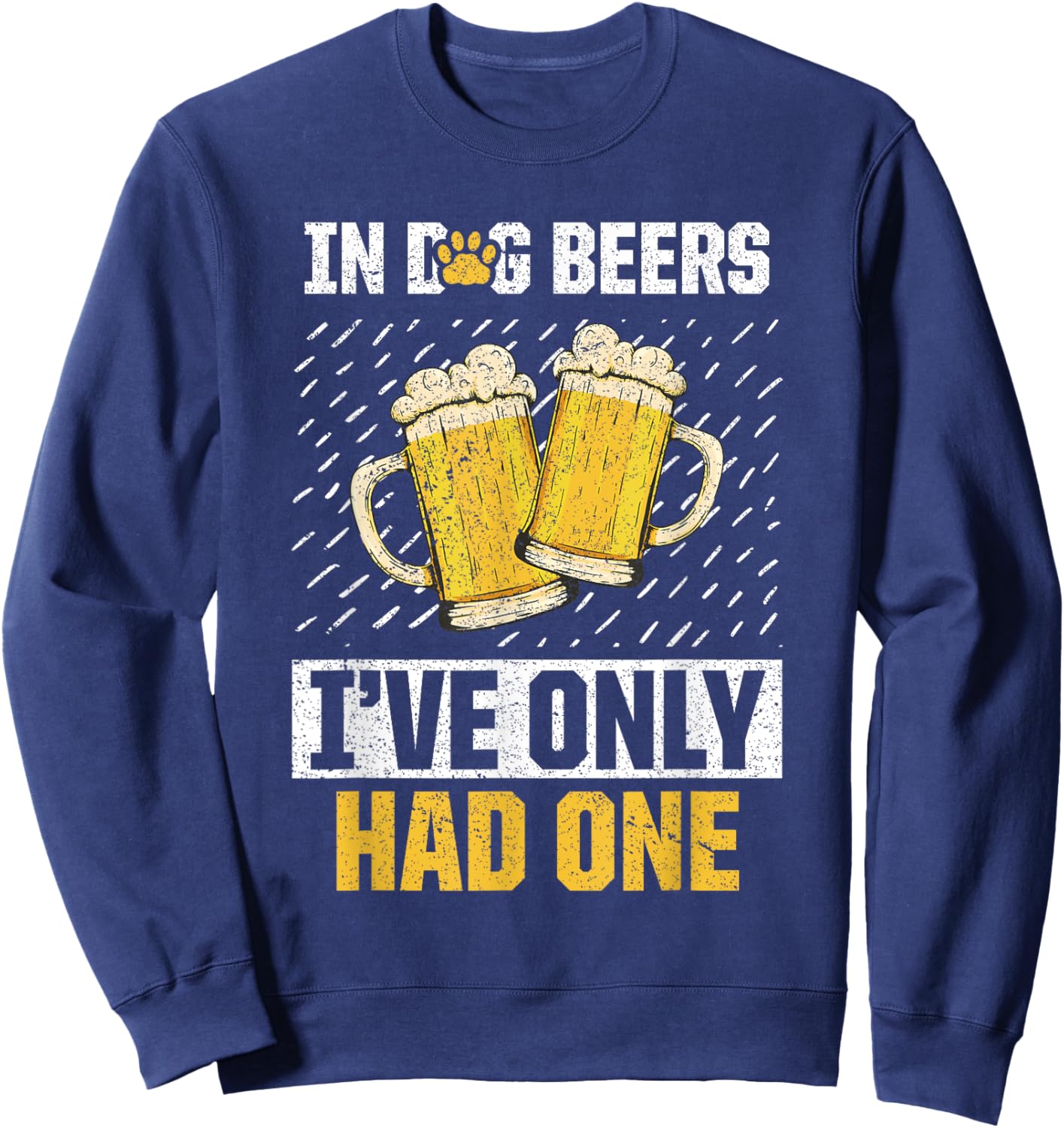 In Dog Beers I've Only Had Beer Brew Drinker Lover Sweatshirt - Sweatshirt | Navy