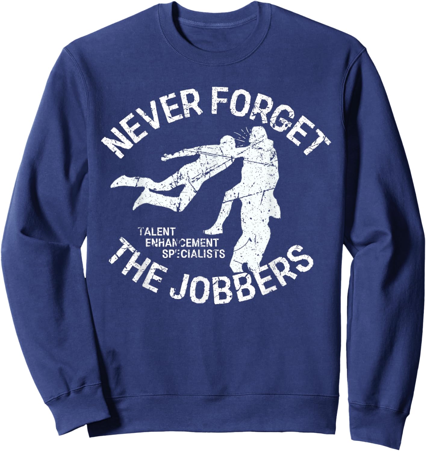Funny Pro Wrestling Never Forget the Jobbers Vintage Sweatshirt - Sweatshirt | Navy