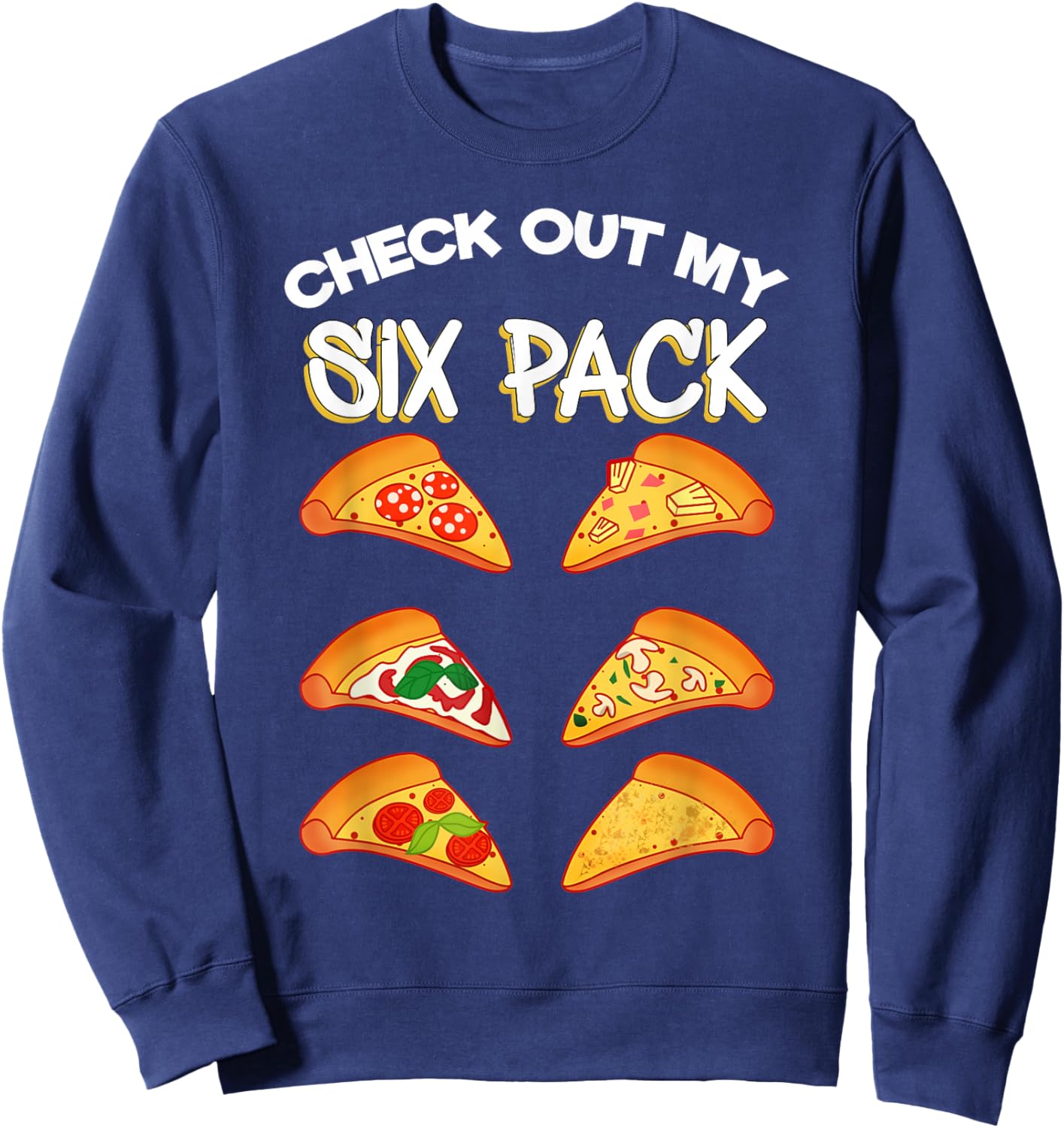 Check Out My Six Pack Pizza Sweatshirt - Sweatshirt | Navy