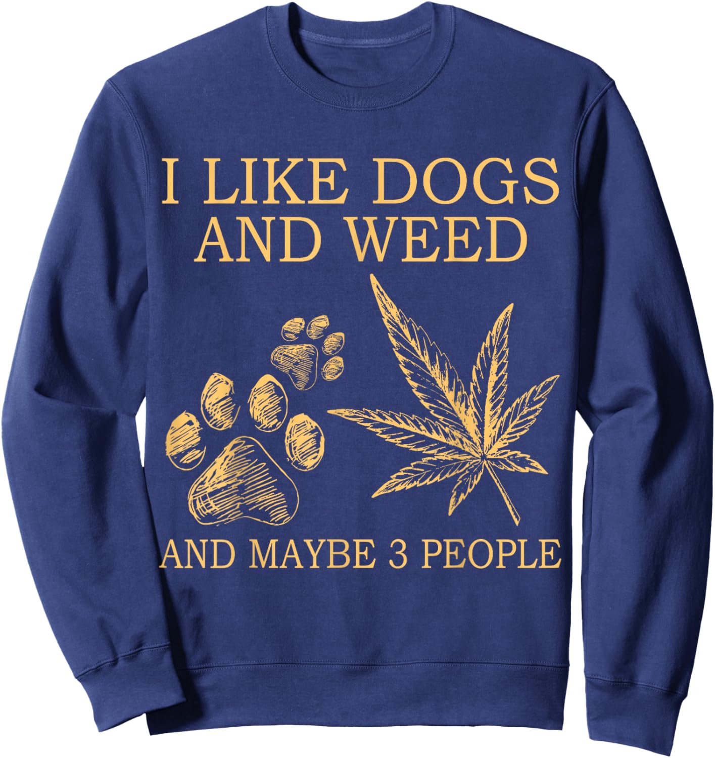 I Like Dogs And Weed And Maybe 3 People Sweatshirt - Sweatshirt | Navy