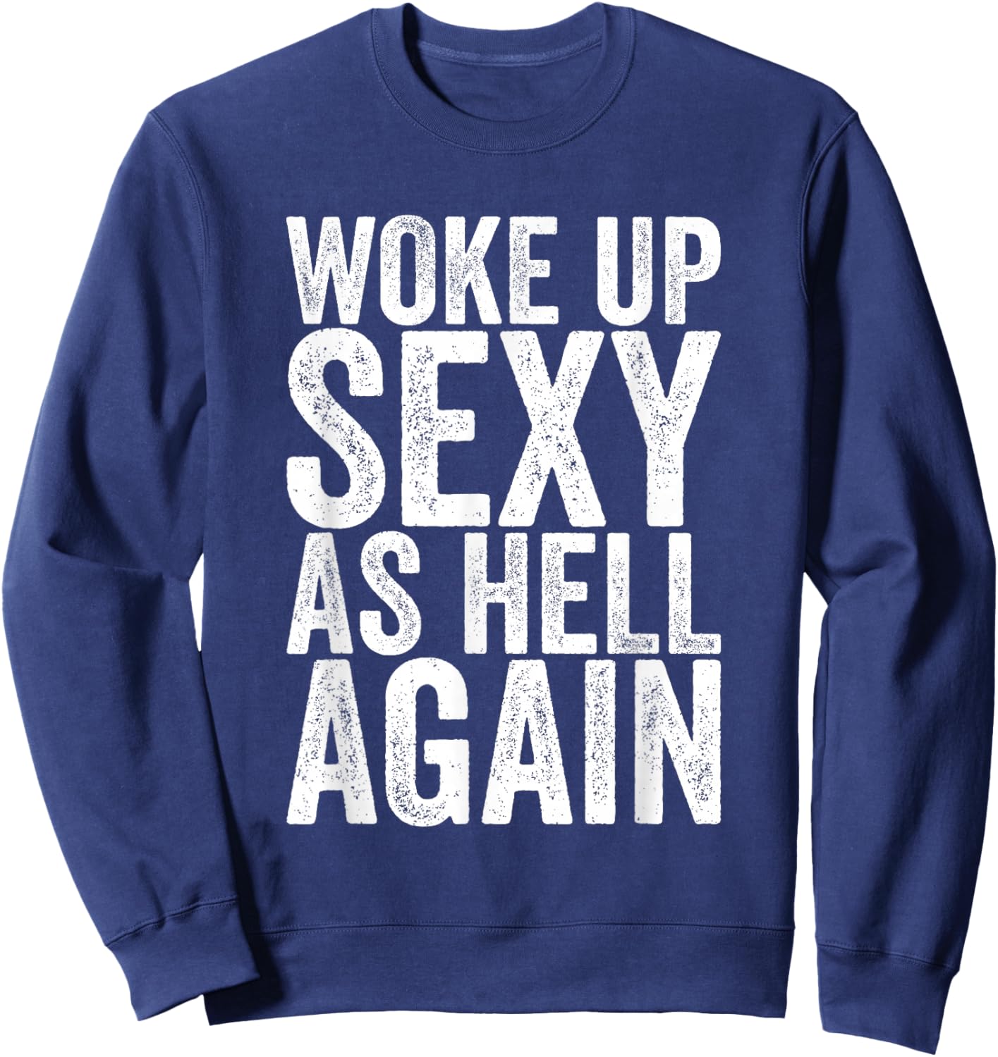Woke Up Sexy As Hell Again Sweatshirt - Sweatshirt | Navy