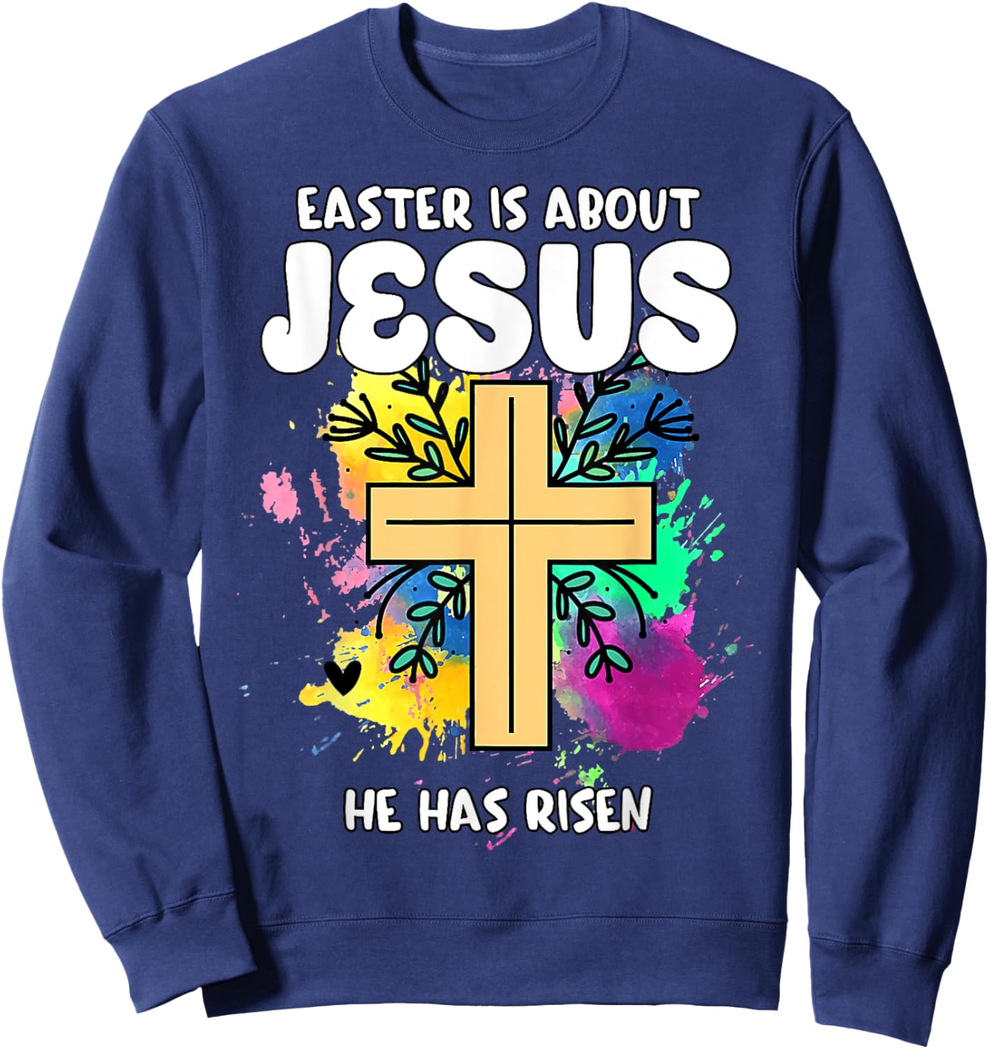 Easter Is About Jesus He Has Risen Easter Day Awesome Cute Sweatshirt - Sweatshirt | Navy