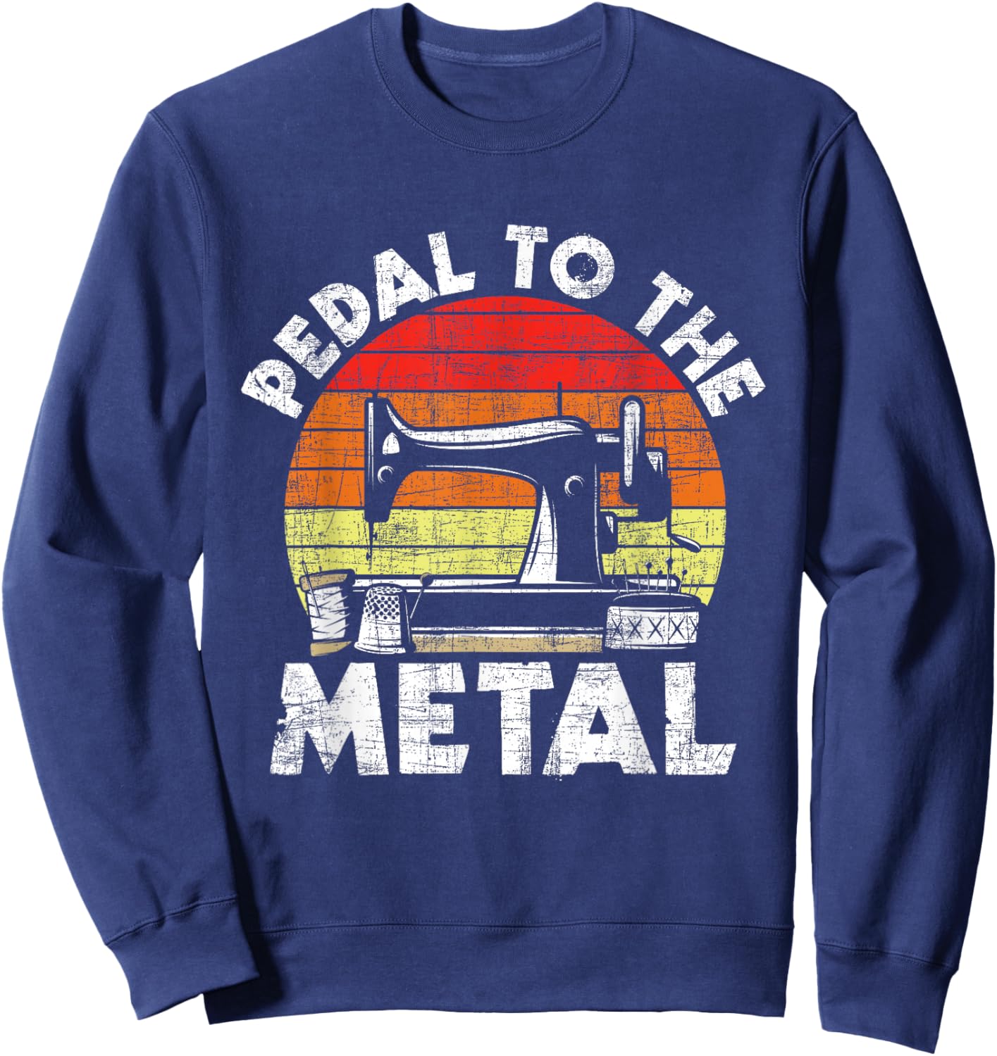 Pedal To The Metal - Sewing Machine Quilter Quilting Sweatshirt - Sweatshirt | Navy