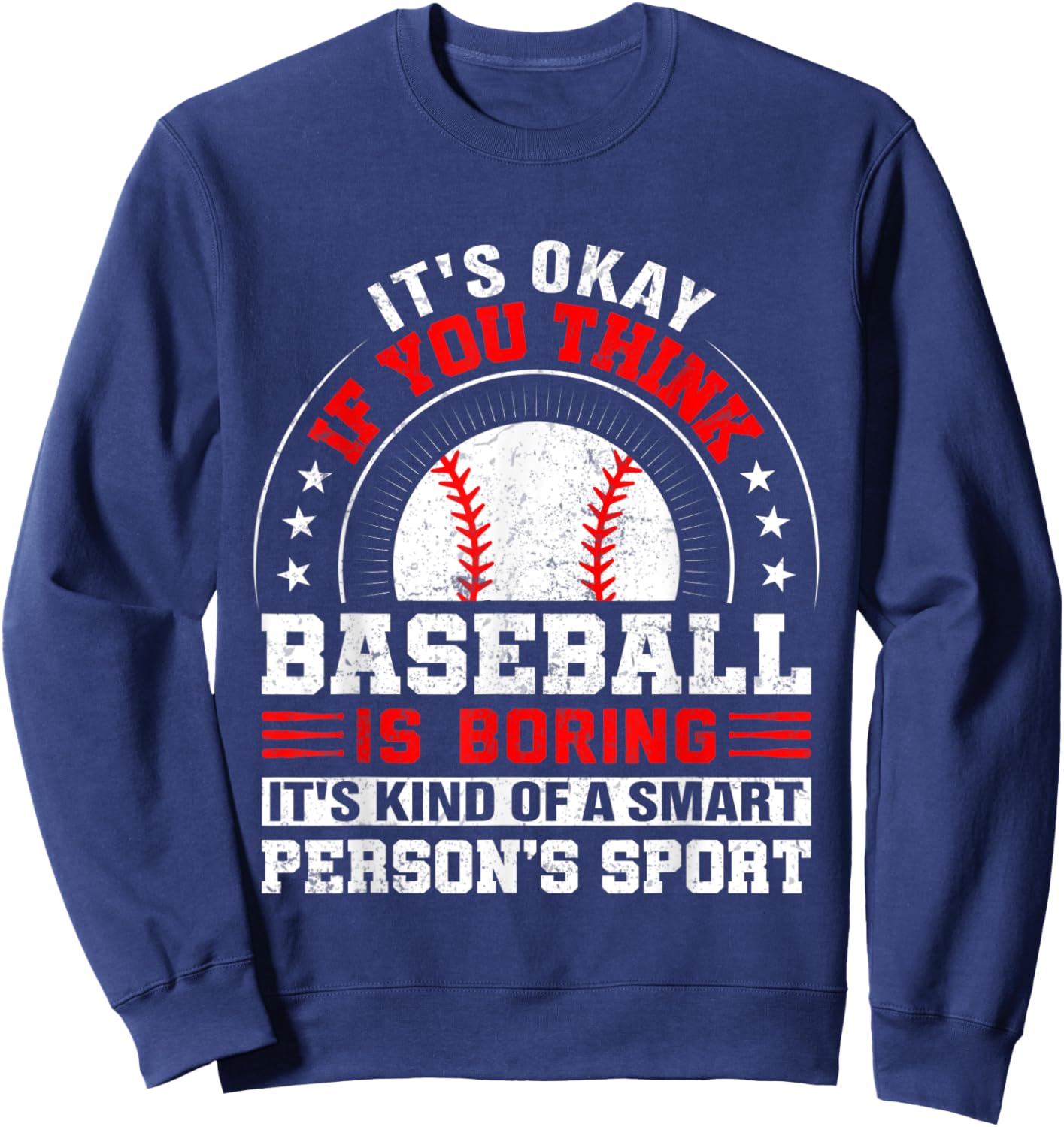 Its Okay If You Think Baseball Is Boring Baseball Sweatshirt - Sweatshirt | Navy