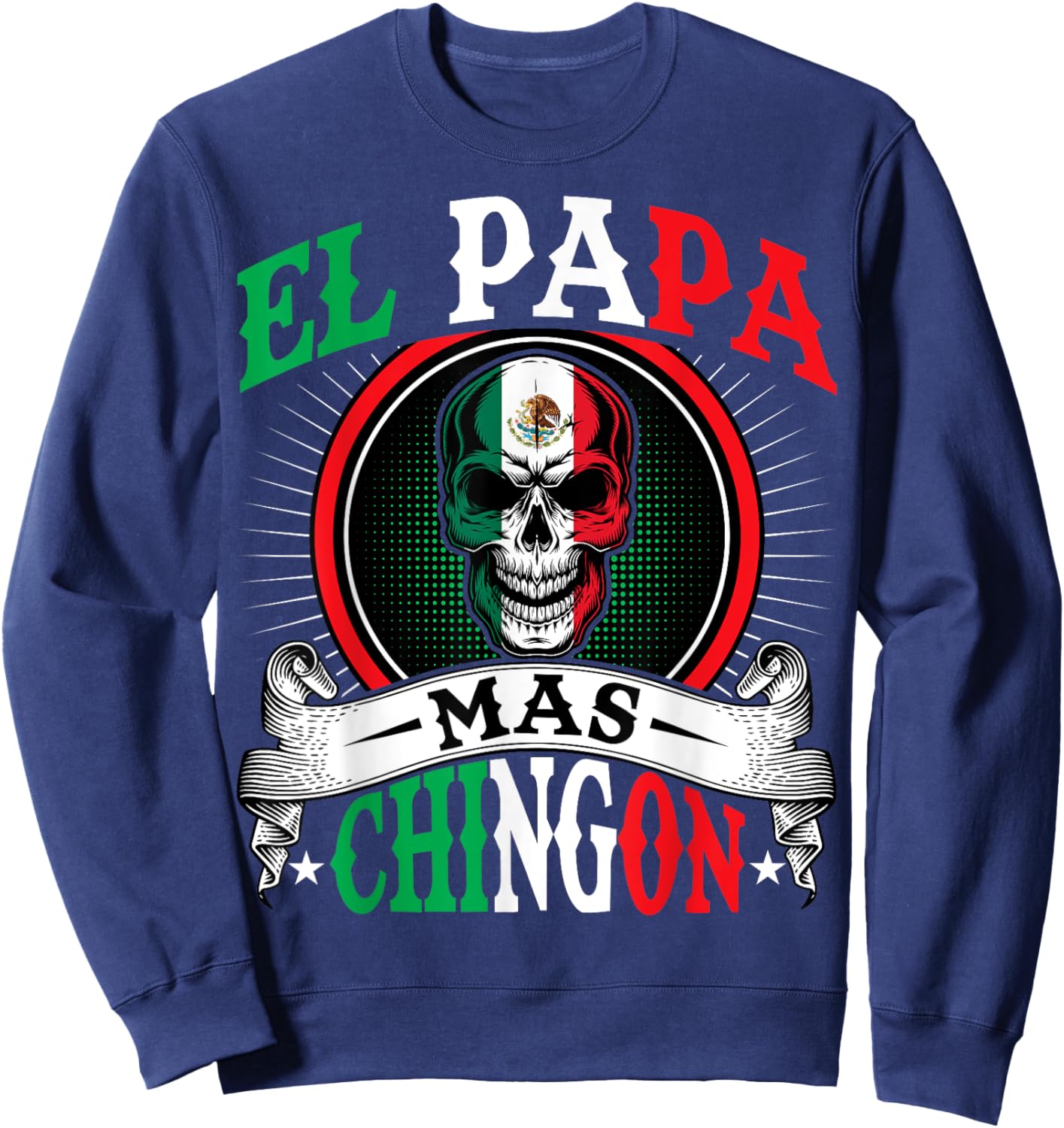 El Papa Mas Chingon Funny Mexican Dad Husband Regalo Flag Sweatshirt - Sweatshirt | Navy