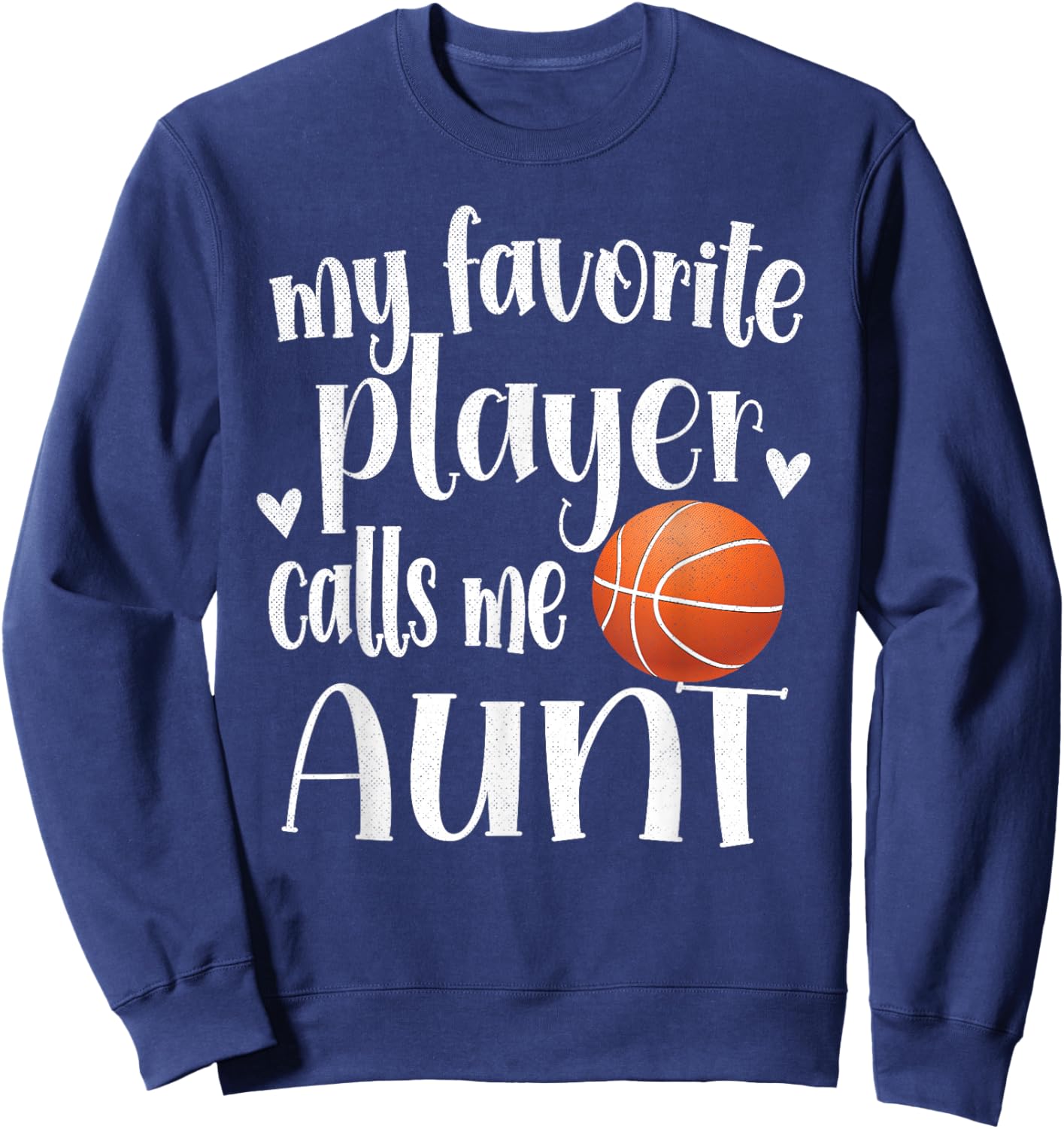 My Favorite Basketball Player Calls Me Aunt Basketball Aunt Sweatshirt - Sweatshirt | Navy