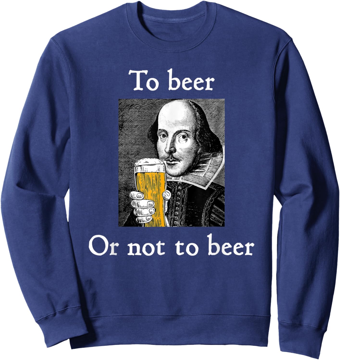 To Beer Or Not To Beer Funny Shakespeare Drinking Humor Sweatshirt - Sweatshirt | Navy