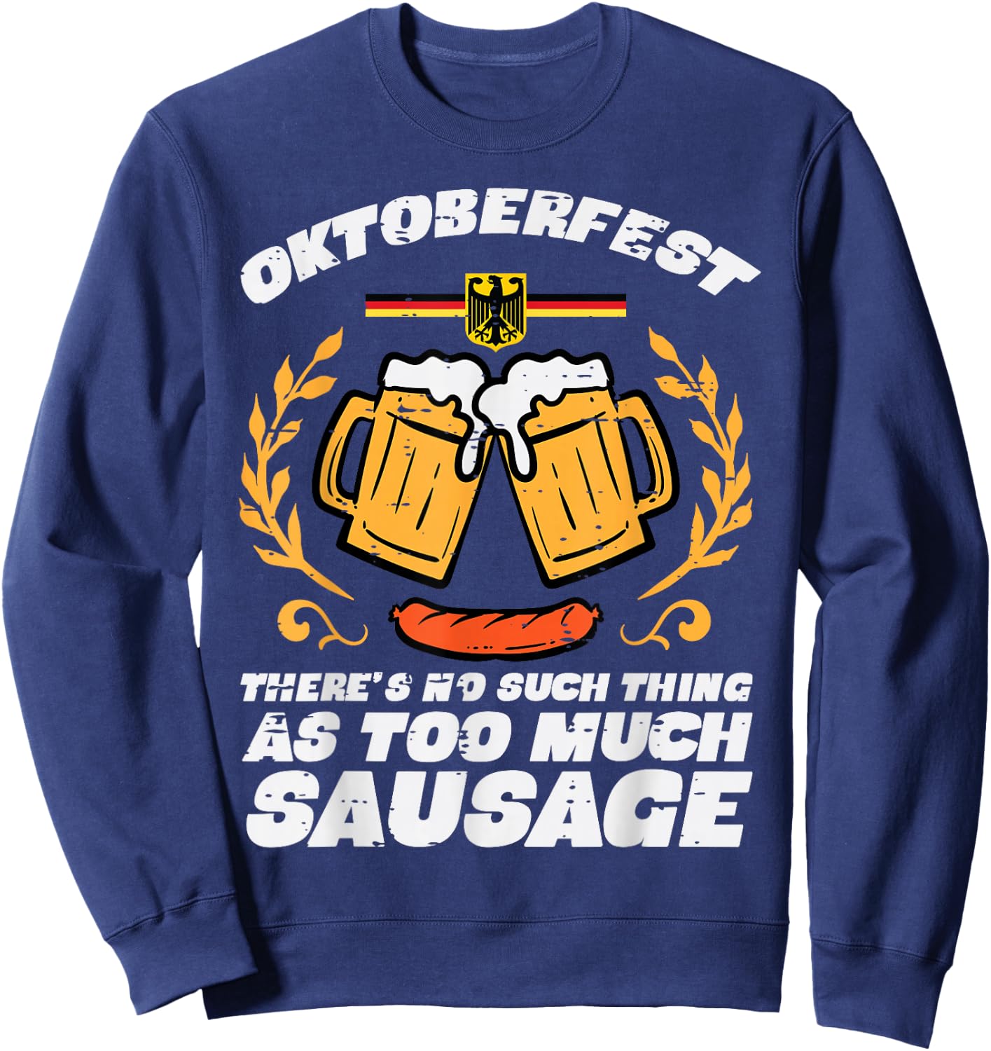 Oktoberfest No Such Too Much Sausage Funny German Men Women Sweatshirt - Sweatshirt | Navy
