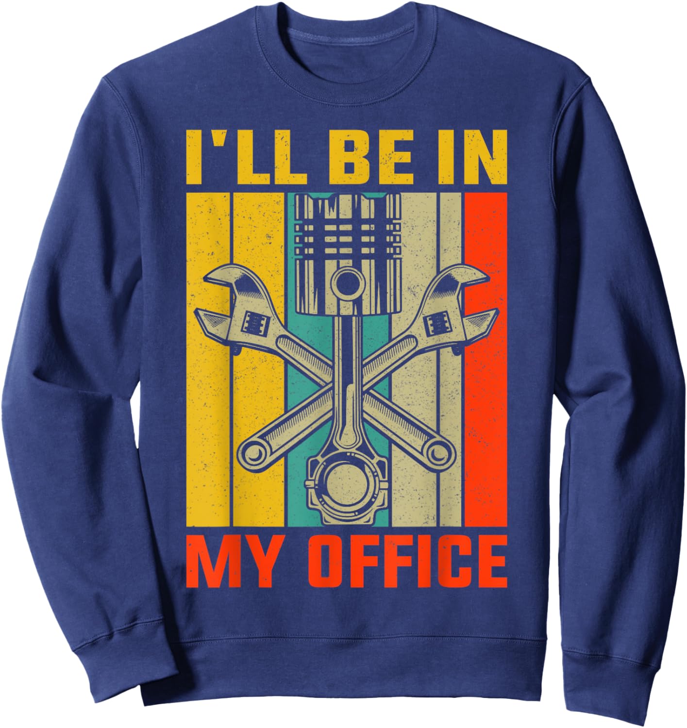 I'll be In My Office Funny Mechanic Sweatshirt - Sweatshirt | Navy