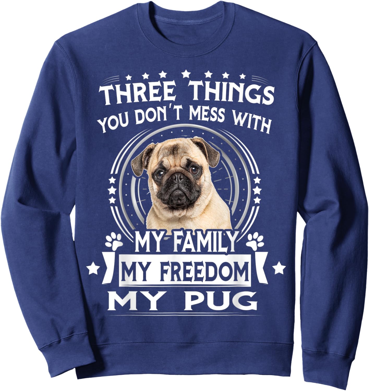 Three Things You Don't Mess With Funny Pug Dog Sweatshirt - Sweatshirt | Navy