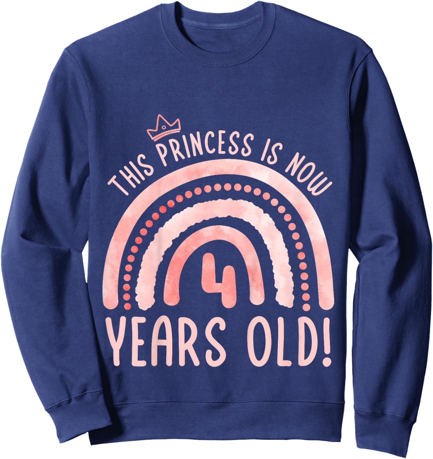 This Princess is 4 Years Old! 4th Birthday Fourth Birthday Sweatshirt - Sweatshirt | Navy