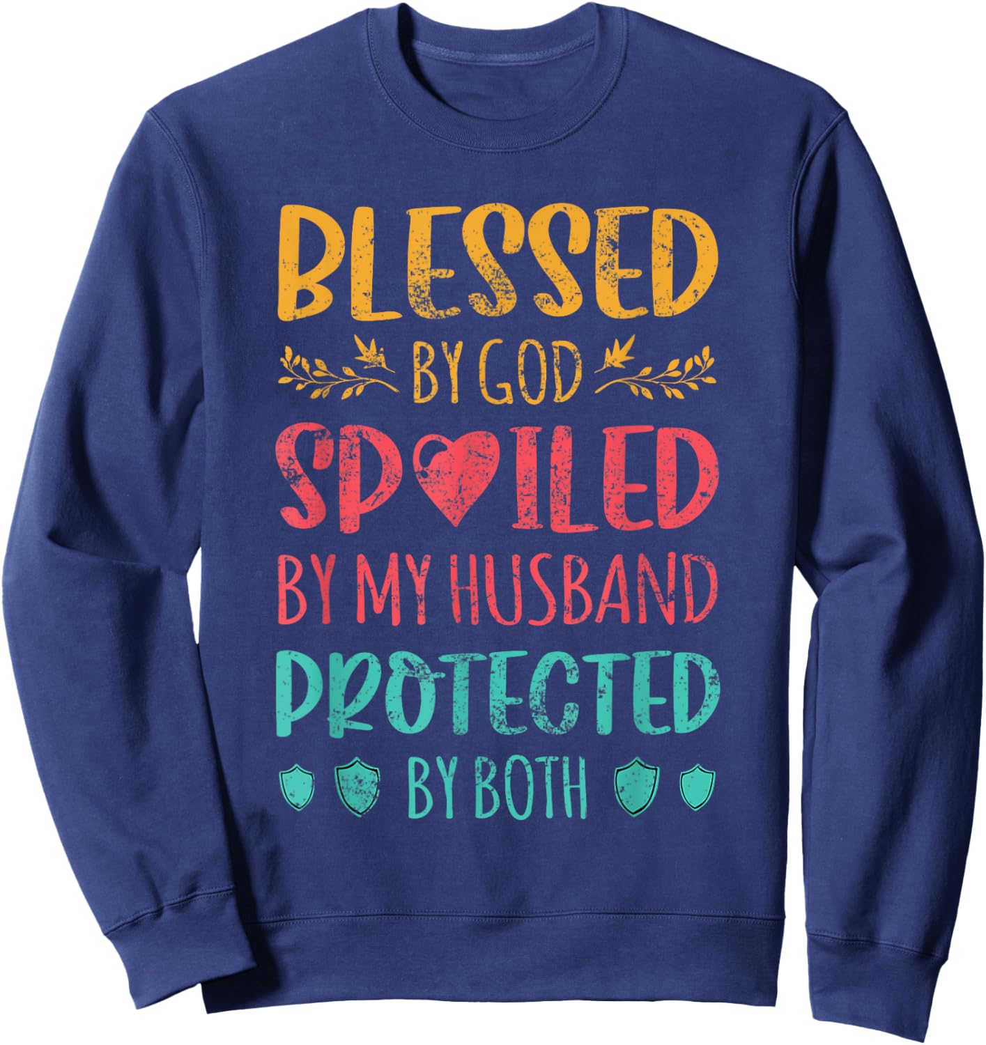 Blessed By God Spoiled By My Husband Protected By Both Wife Sweatshirt - Sweatshirt | Navy