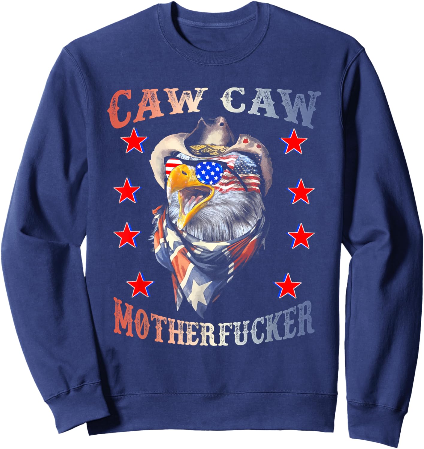 Caw Caw Motherfucker 4th of July Patriotic Independence Day Women Men Sweatshirt - Sweatshirt | Navy