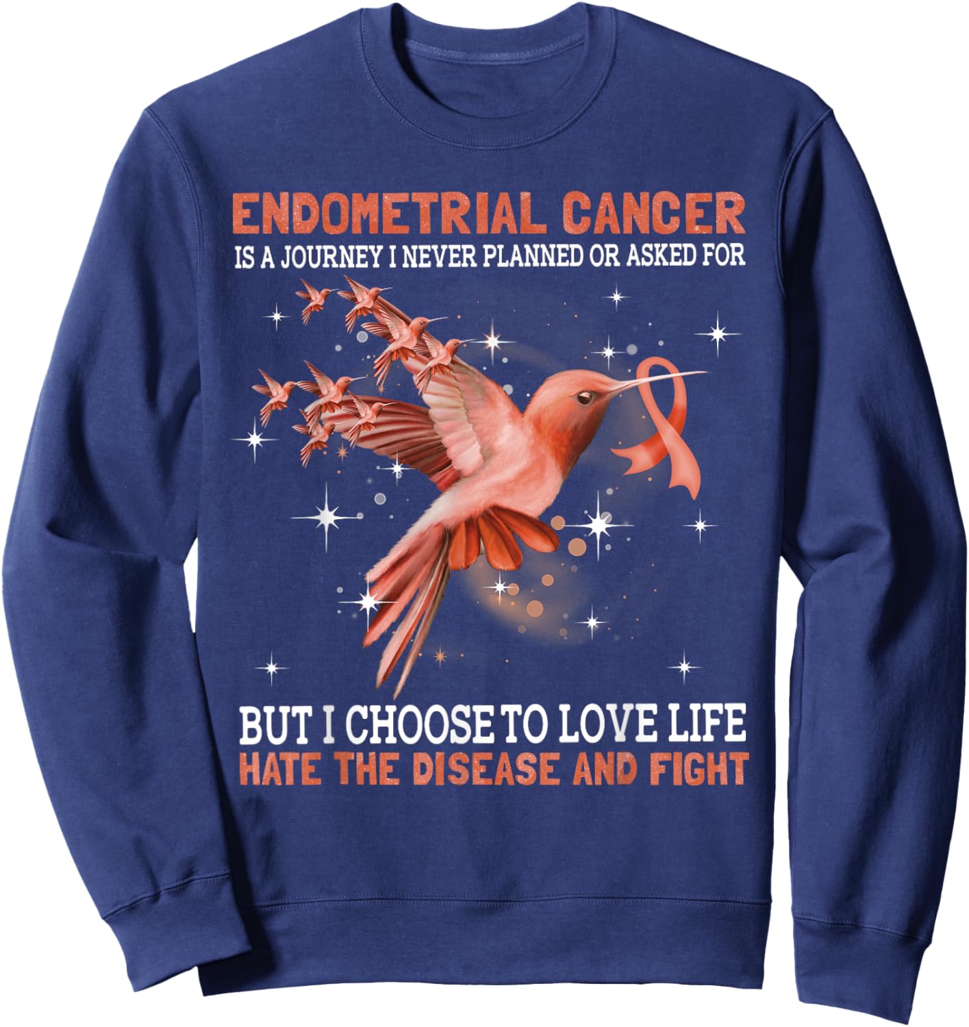 Endometrial Cancer Is A Journey I Never Planned Or Asked For Sweatshirt - Sweatshirt | Navy