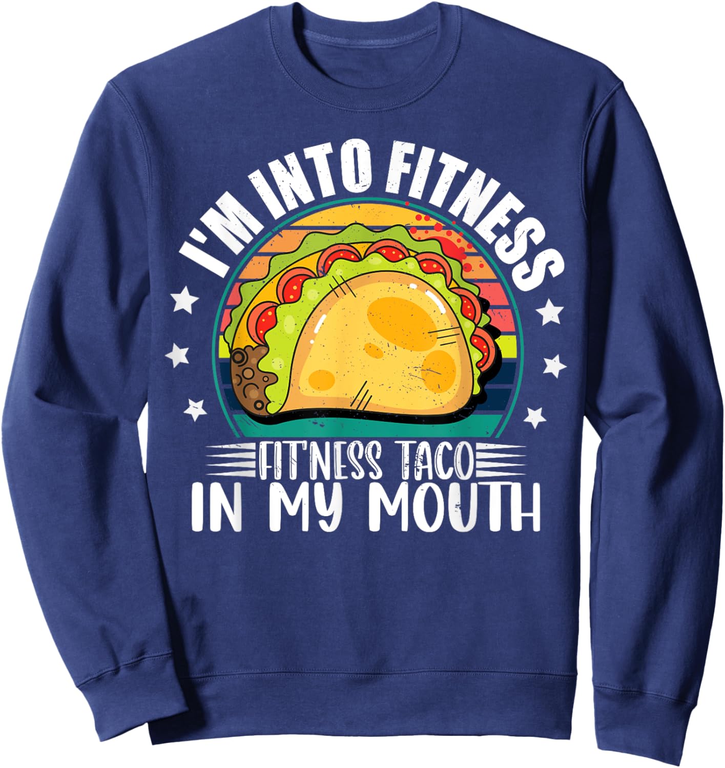 I'm Into Fitness Fitness Taco In My Mouth Mexican Taco Lover Sweatshirt - Sweatshirt | Navy