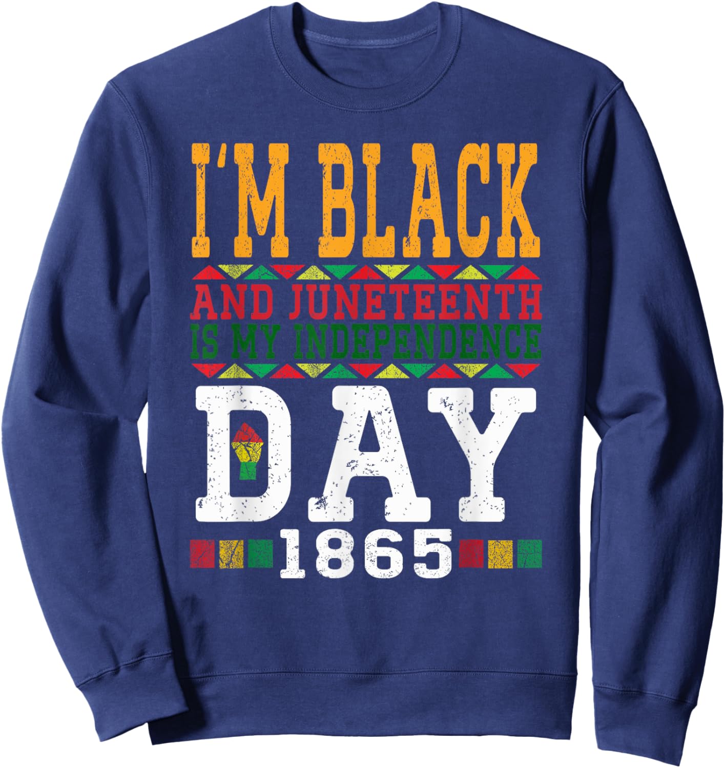 I'm Black And Juneteenth Is My Independence Day Pride Black Sweatshirt - Sweatshirt | Navy