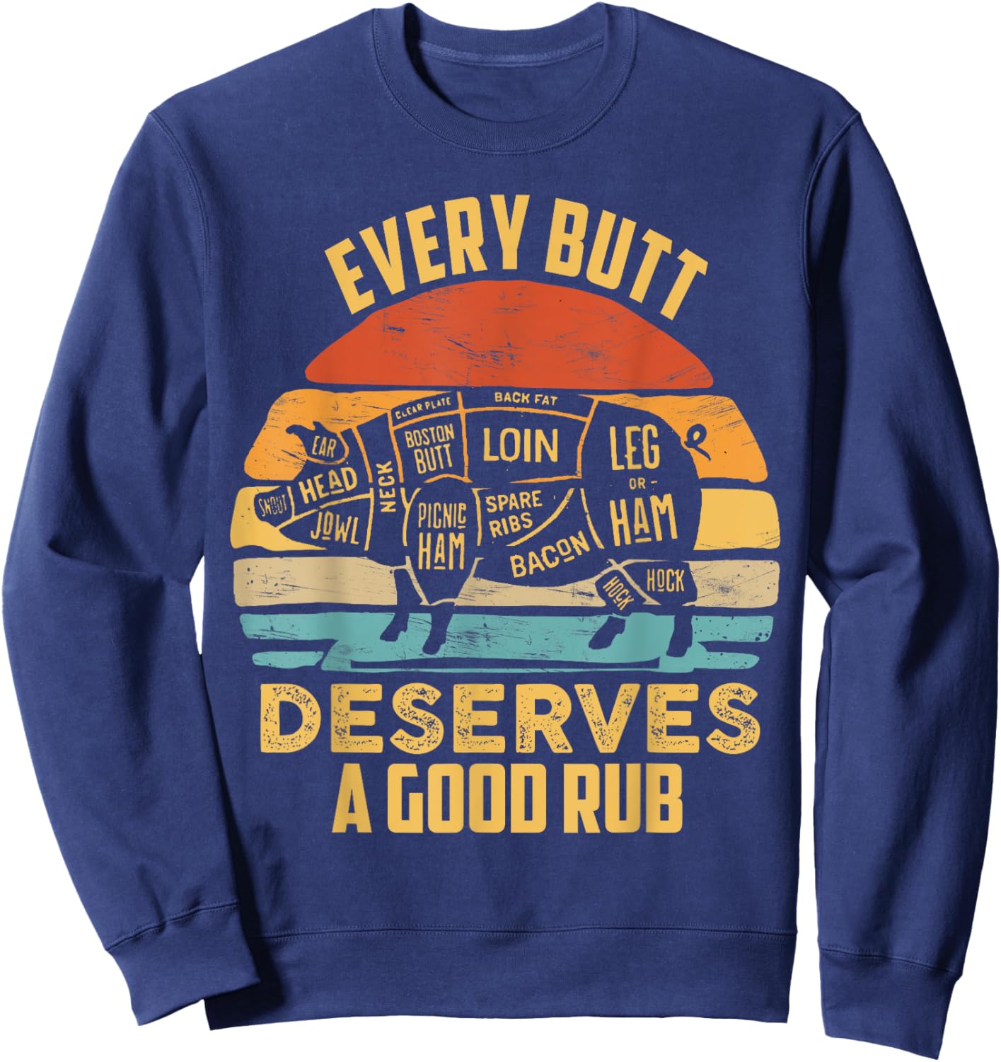 BBQ Pork Every Butt Deserves A Good Rub Pig Barbecue griller Sweatshirt - Sweatshirt | Navy