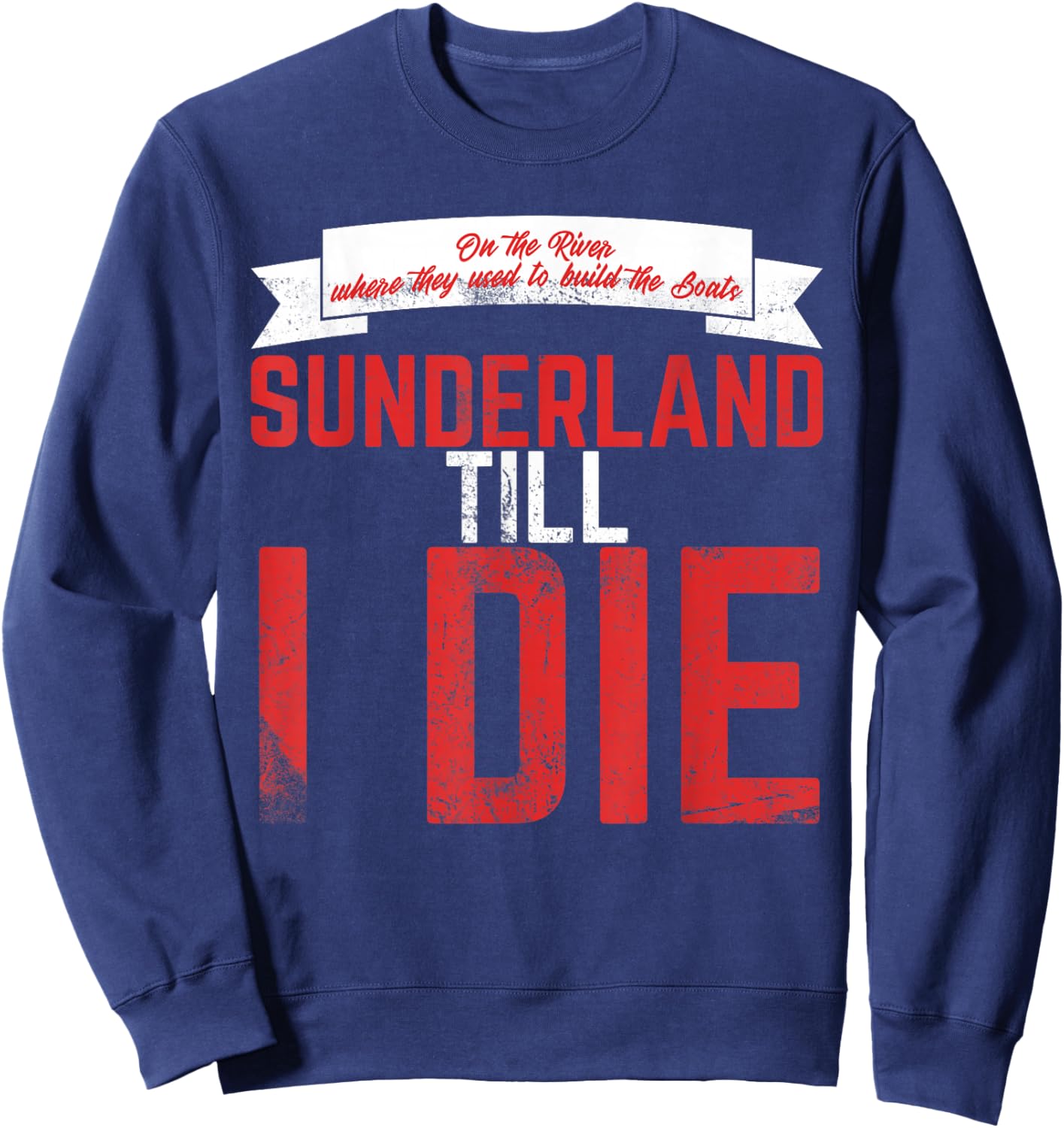 Sunderland Till I Die / Sunderland Football Fan Shirt Sweatshirt - Sweatshirt | Navy