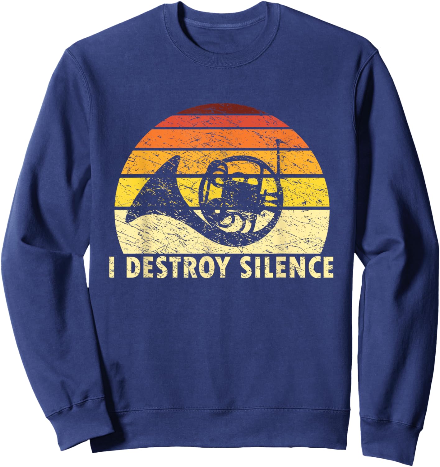 I Destroy Silence Retro French Horn Player Funny Hornist Sweatshirt - Sweatshirt | Navy
