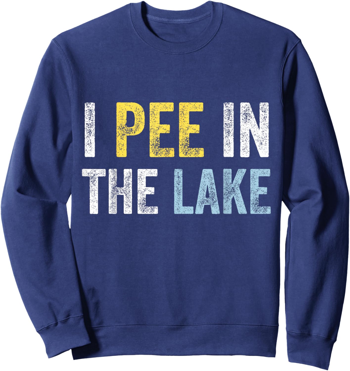 I Pee In The Lake Funny Summer Vacation Distressed Lake Love Women Girls Kids Sweatshirt - Sweatshirt | Navy
