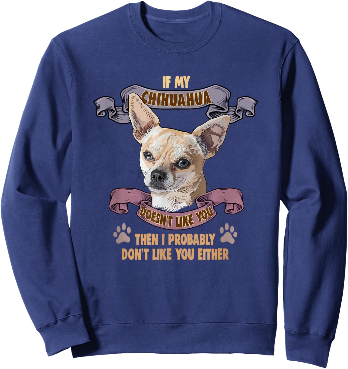 If my Chihuahua doesn't like you Dog Owner Chihuahua Women Girls Kids Sweatshirt - Sweatshirt | Navy