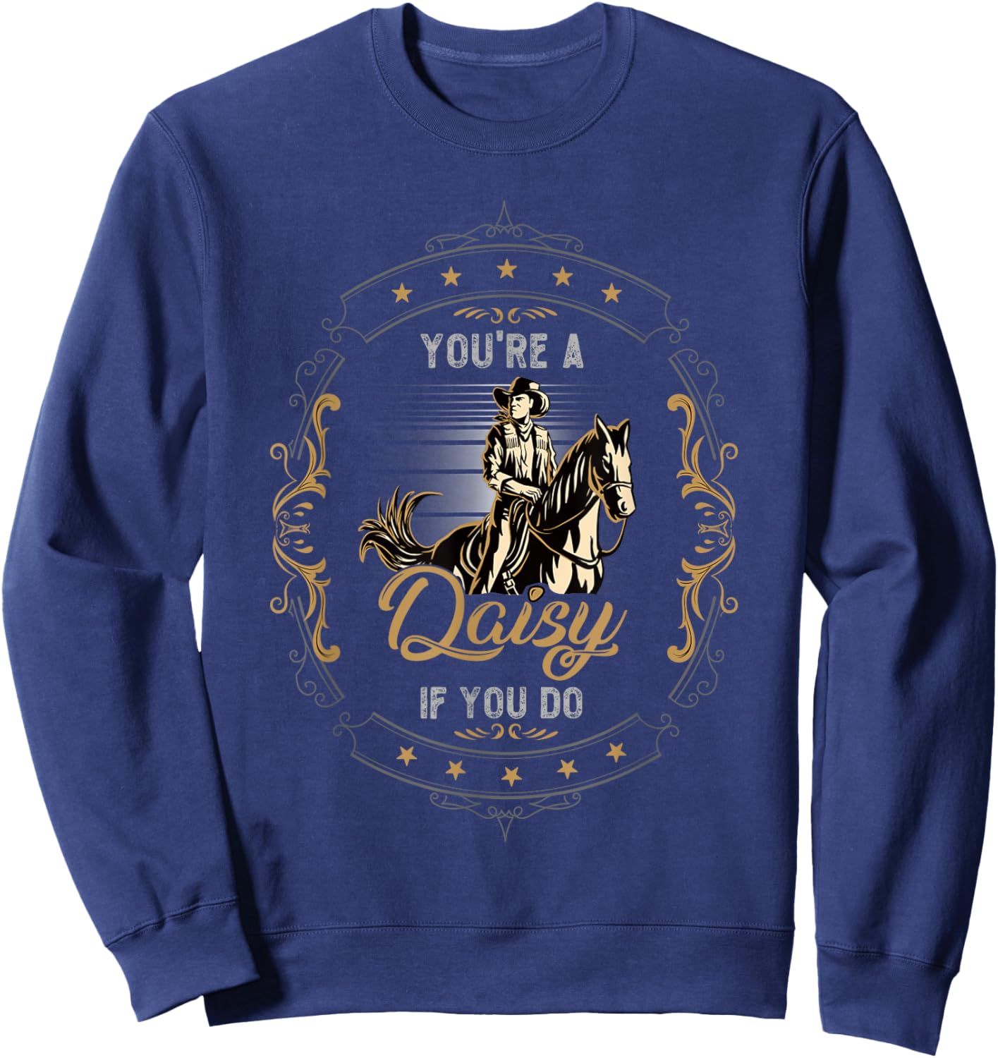 Cowboy and Western Movie or Youre a Daisy if you Do Sweatshirt - Sweatshirt | Navy