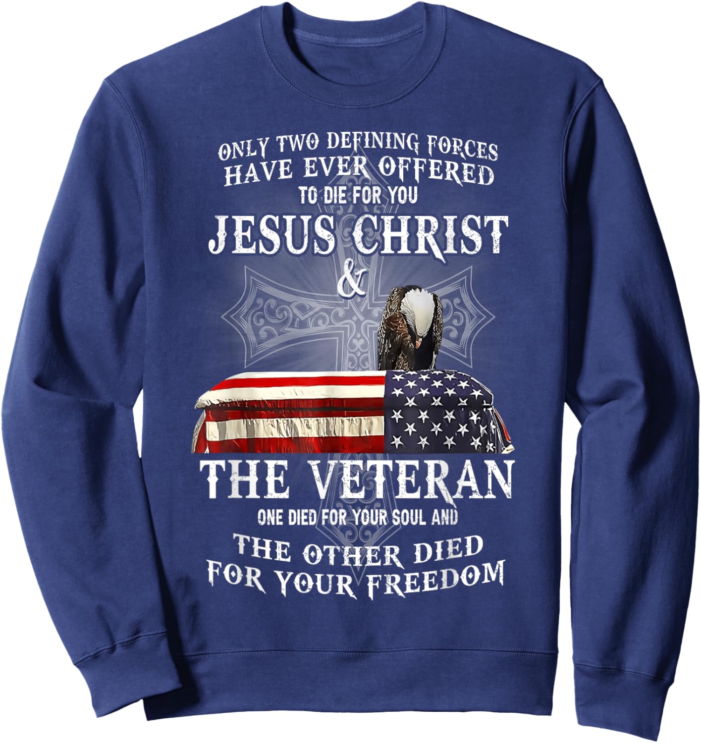Two Defining Forces Have Ever Offered To Die For You Veteran Sweatshirt - Sweatshirt | Navy