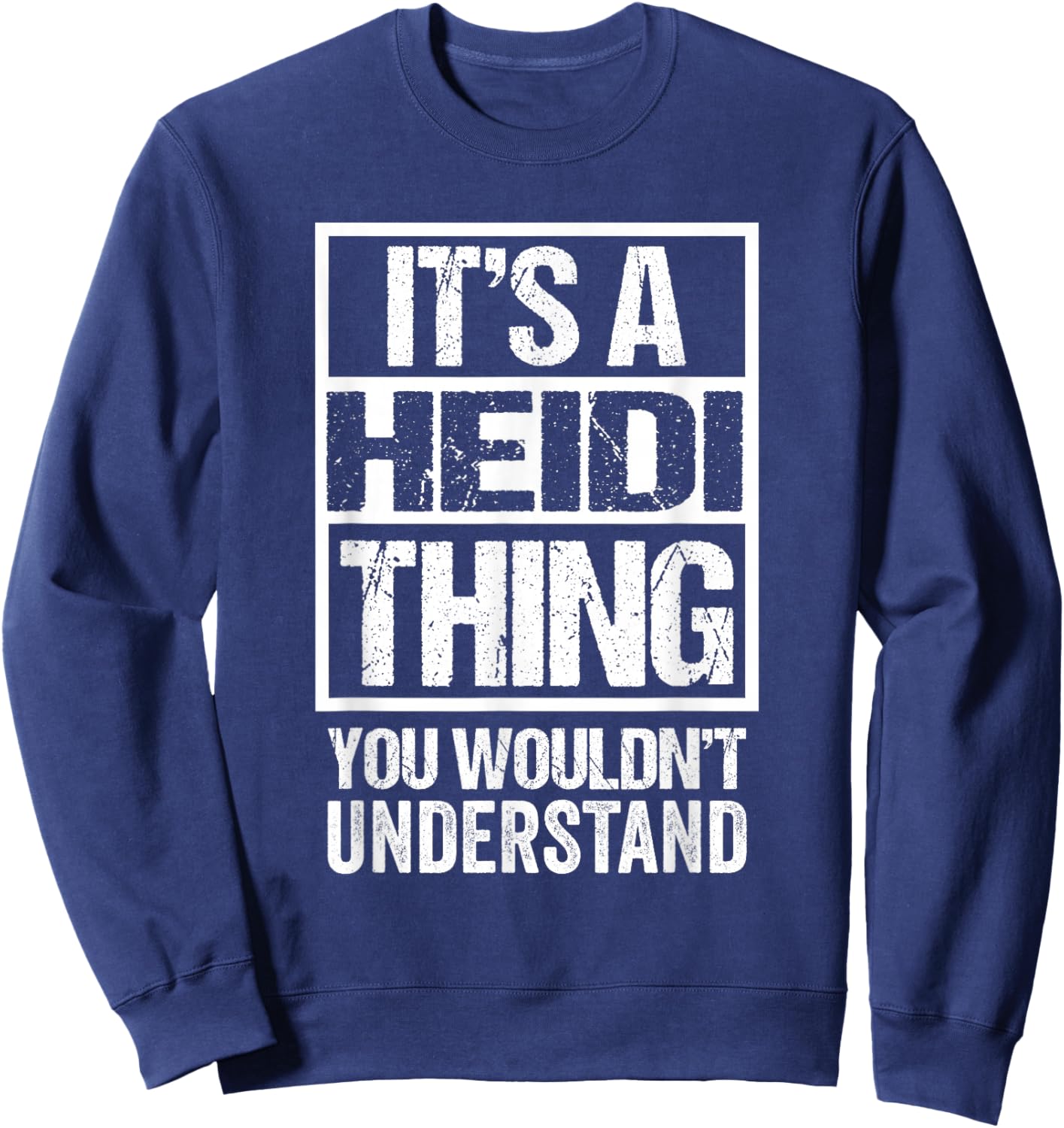 It's A Heidi Thing You Wouldn't Understand First Name Sweatshirt - Sweatshirt | Navy