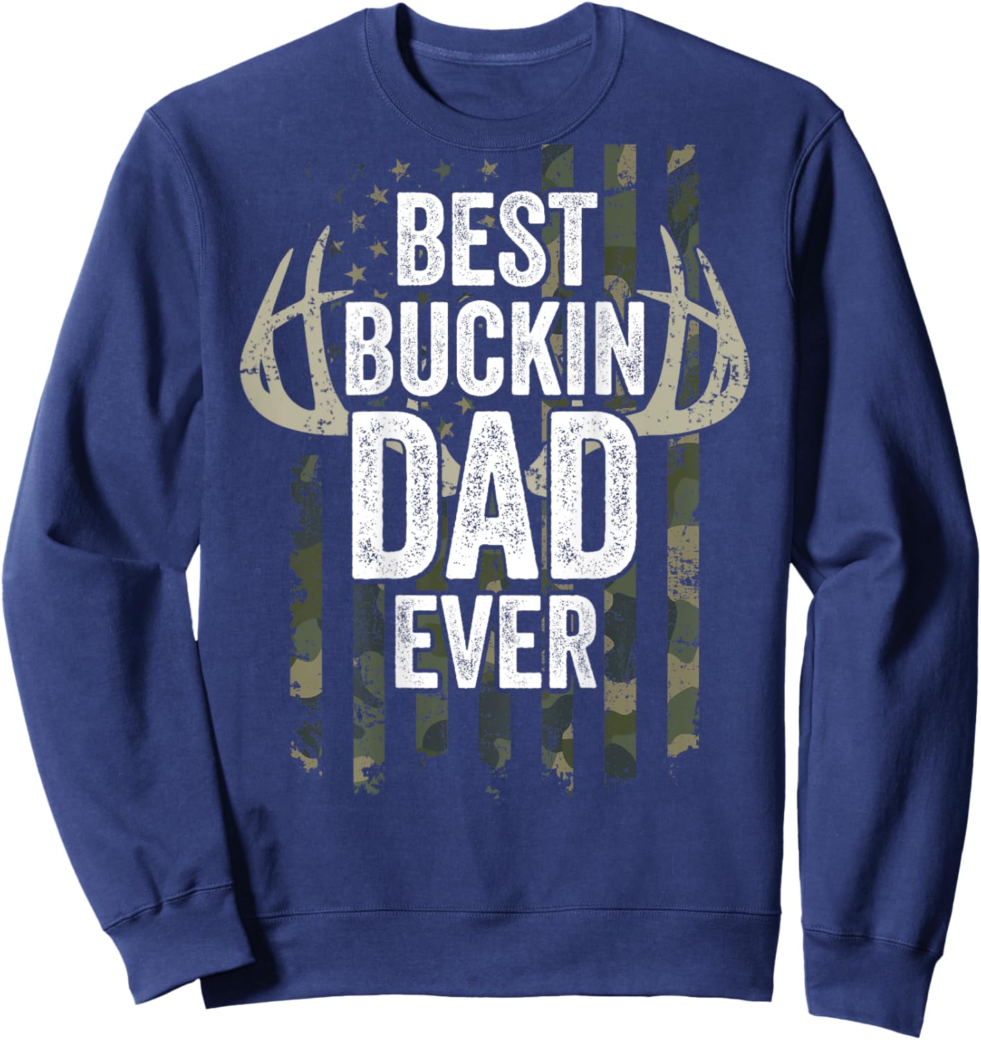 Best Buckin Dad Ever - Funny Buck Deer Hunting - ON BACK Sweatshirt - Sweatshirt | Navy
