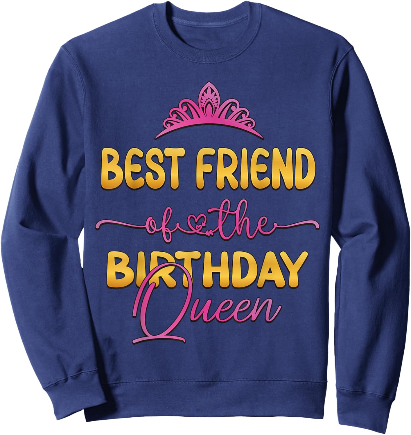 Best Friend Of The Birthday Queen Bday Party Idea Sweatshirt - Sweatshirt | Navy