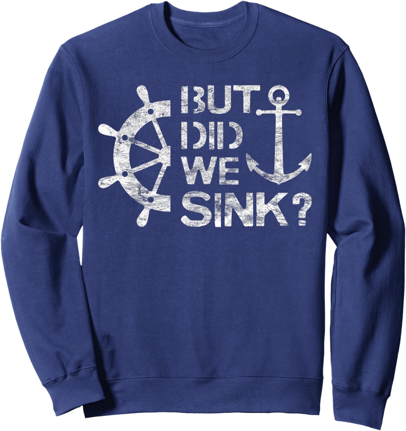 But Did We Sink - Sailboat Sail Boating Captain Sailing Sweatshirt - Sweatshirt | Navy