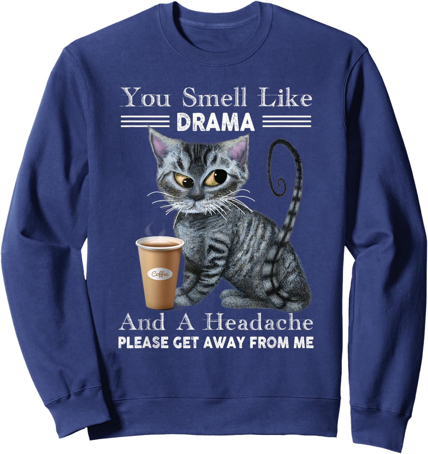 You Smell Like Drama & Headache Get Away From Me Funny Cat Women Sweatshirt - Sweatshirt | Navy