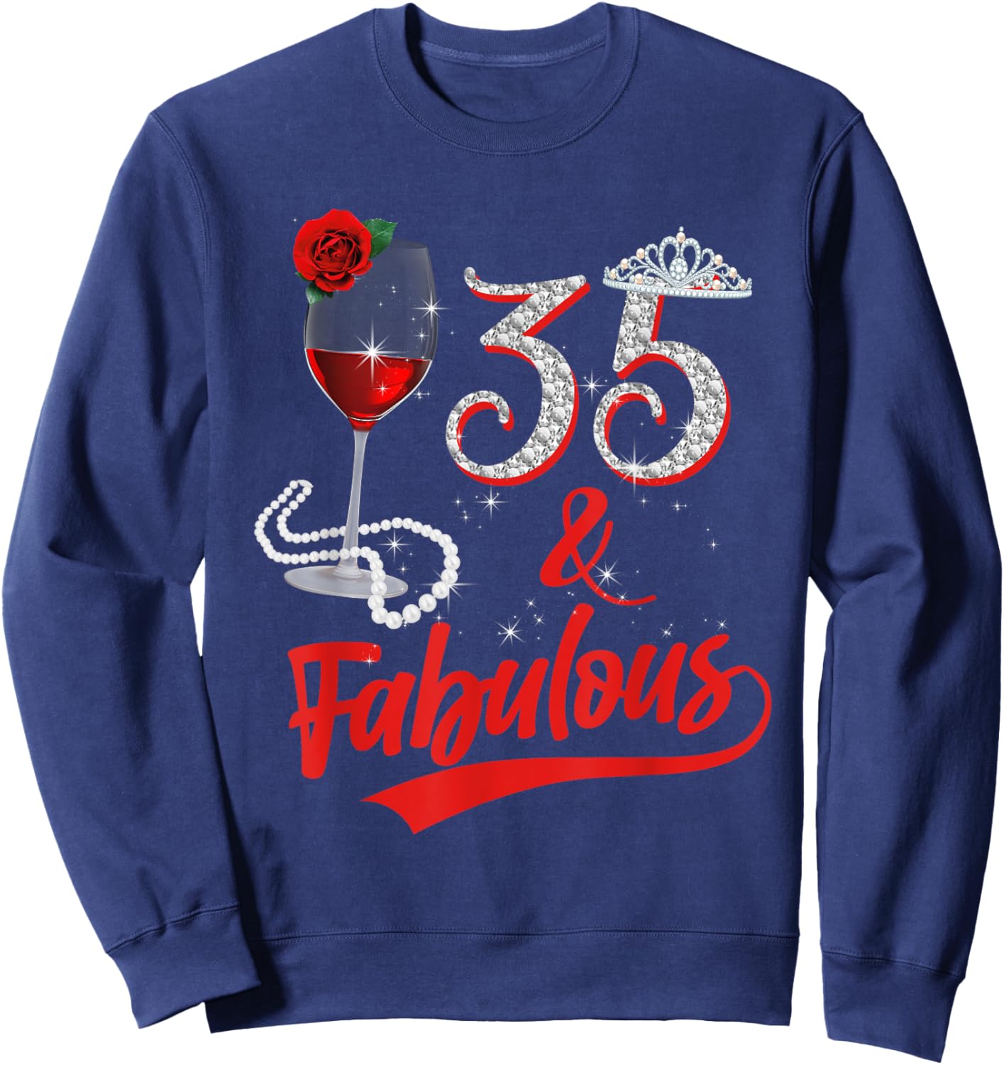 35 And Fabulous Queen Happy Birthday 35th Rose Red Wine Sweatshirt - Sweatshirt | Navy