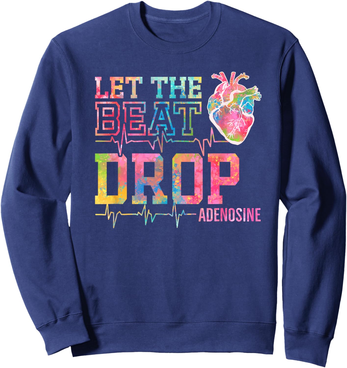 Let The Beat Drop Adenosine - Funny ICU Nurse Saying Nursing Sweatshirt - Sweatshirt | Navy