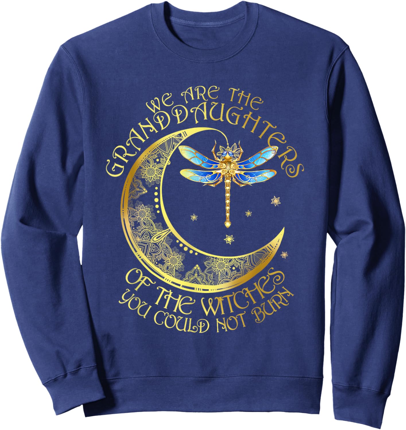 We Are The Granddaughters Of The Witches You Couldn't Burn Sweatshirt - Sweatshirt | Navy